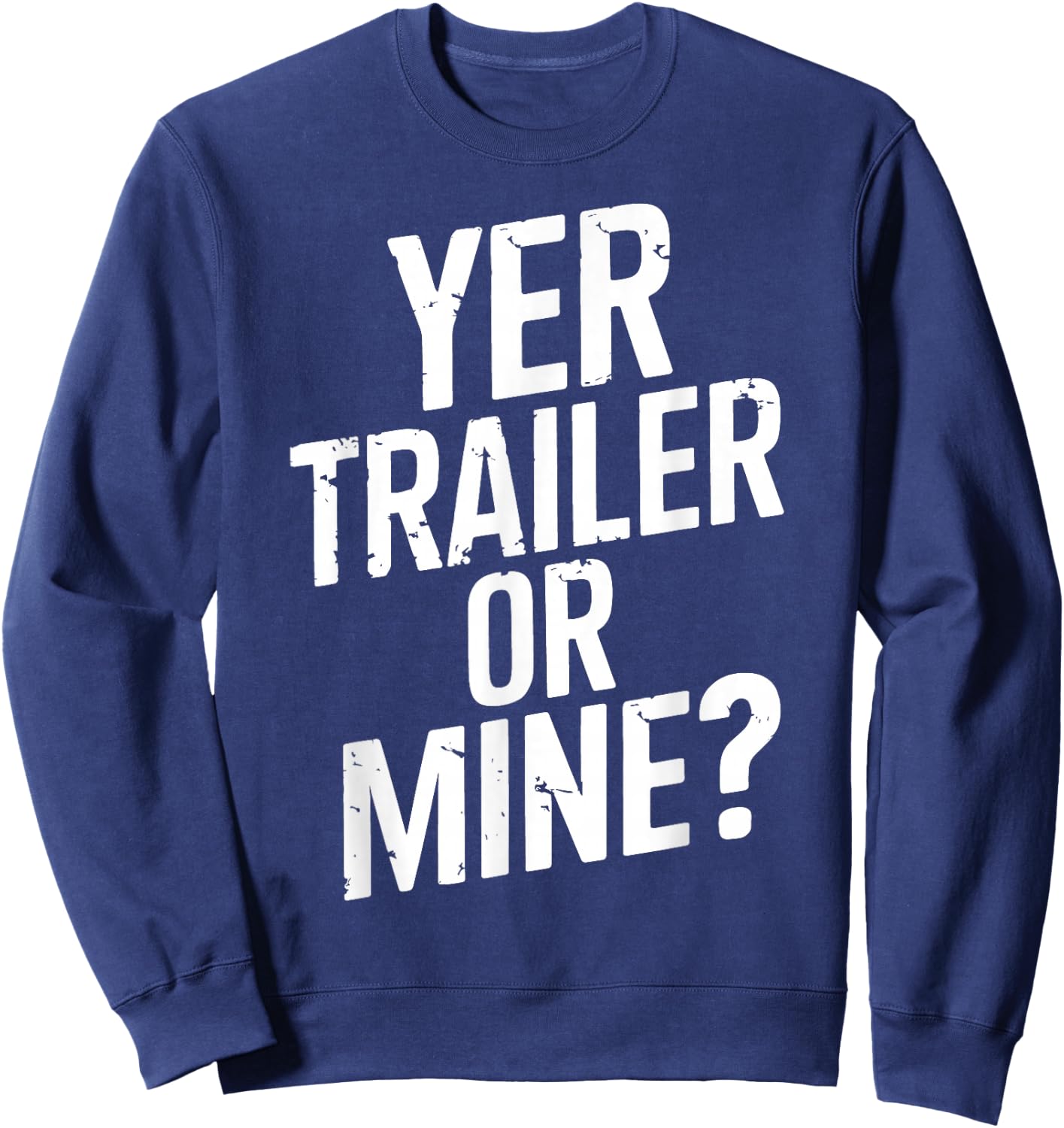 White Trash Party Attire Women Men Yer Trailer Or Mine Sweatshirt - Sweatshirt | Navy