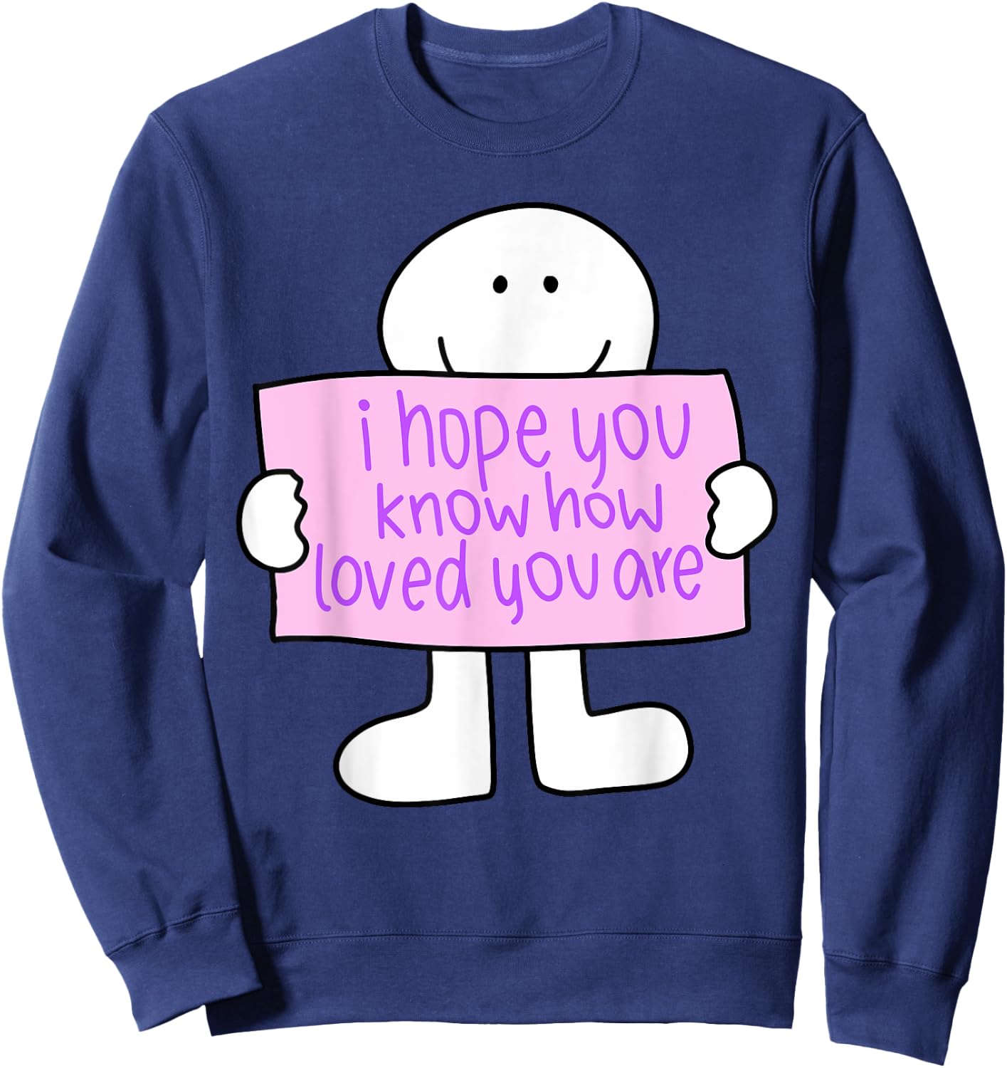 i hope you know how loved you are Funny design Sweatshirt - Sweatshirt | Navy
