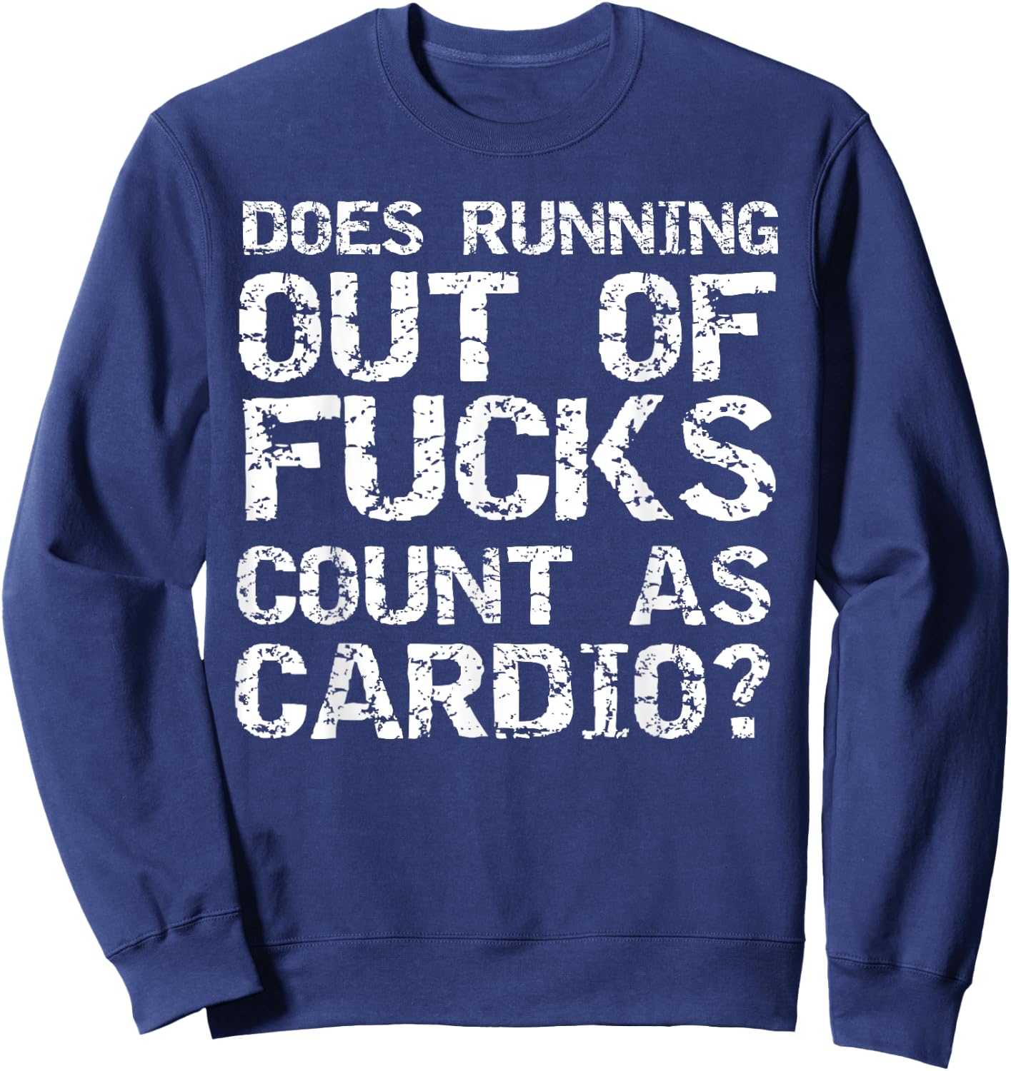 Sarcastic Saying Does Running Out of Fucks Count as Cardio? Sweatshirt - Sweatshirt | Navy