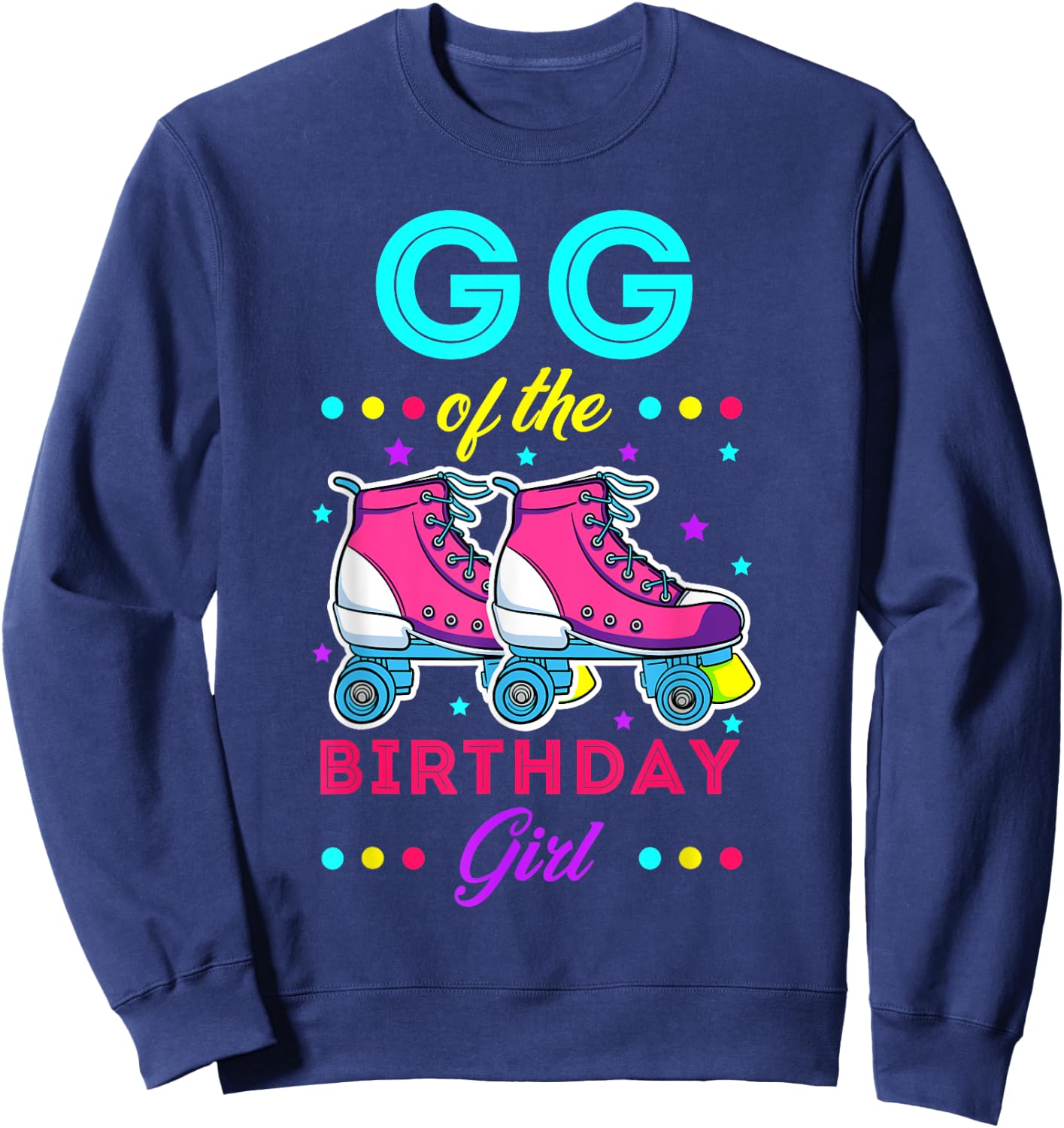 GG of the Birthday Girl Roller Skates Bday Skating Theme Sweatshirt - Sweatshirt | Navy