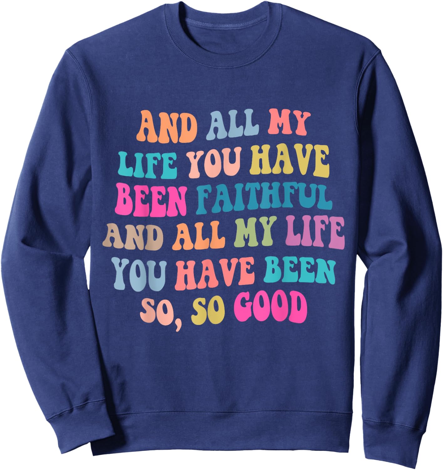 And all my life you have been faithful bright, Bible Verse Sweatshirt - Sweatshirt | Navy