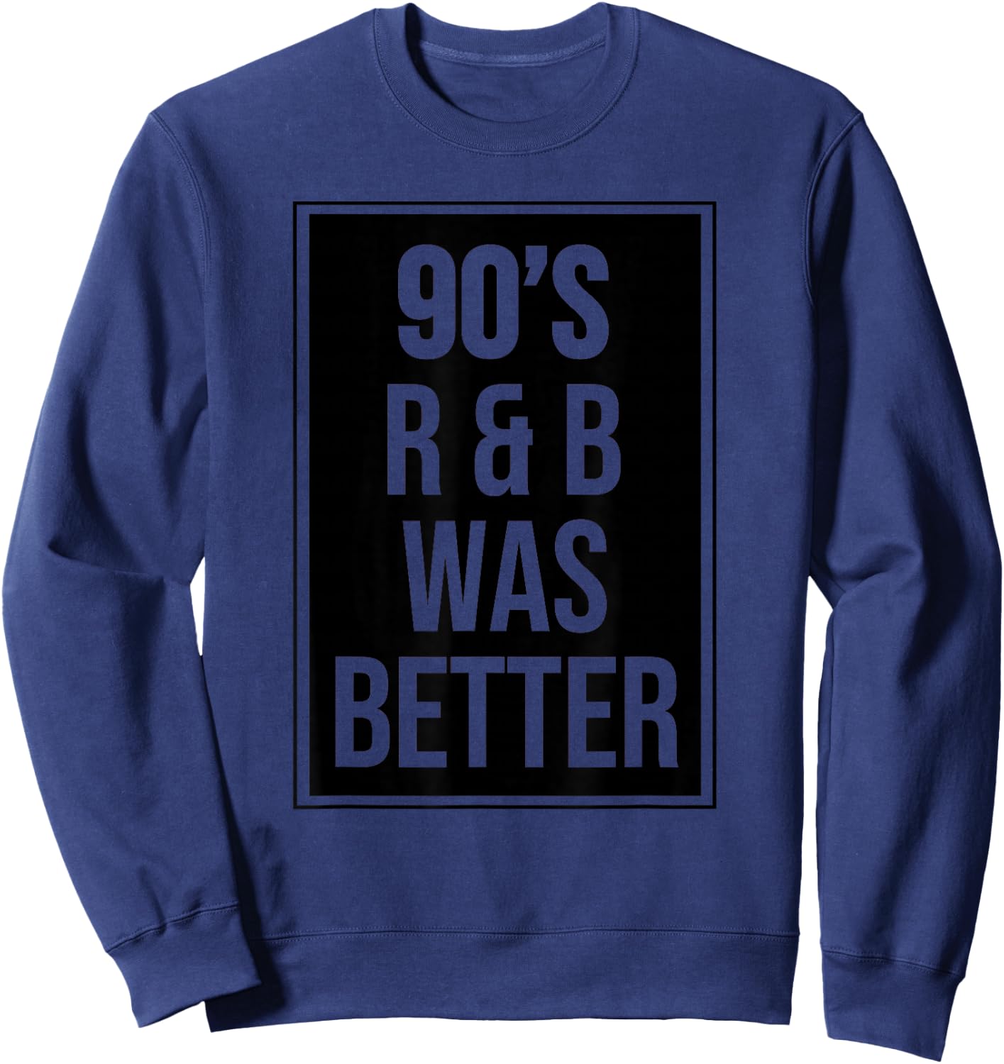 90s R&B was Better Sweatshirt - Sweatshirt | Navy