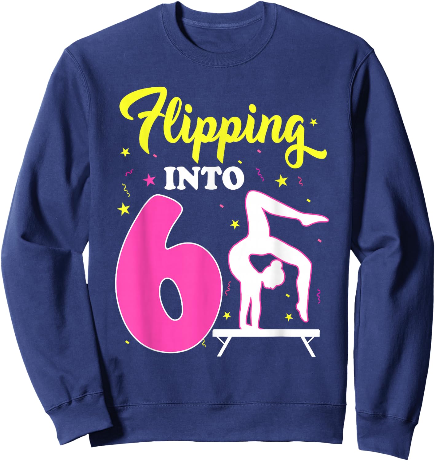Flipping Into 6th Birthday Gymnastic 6 Year Old Girl Party Sweatshirt - Sweatshirt | Navy