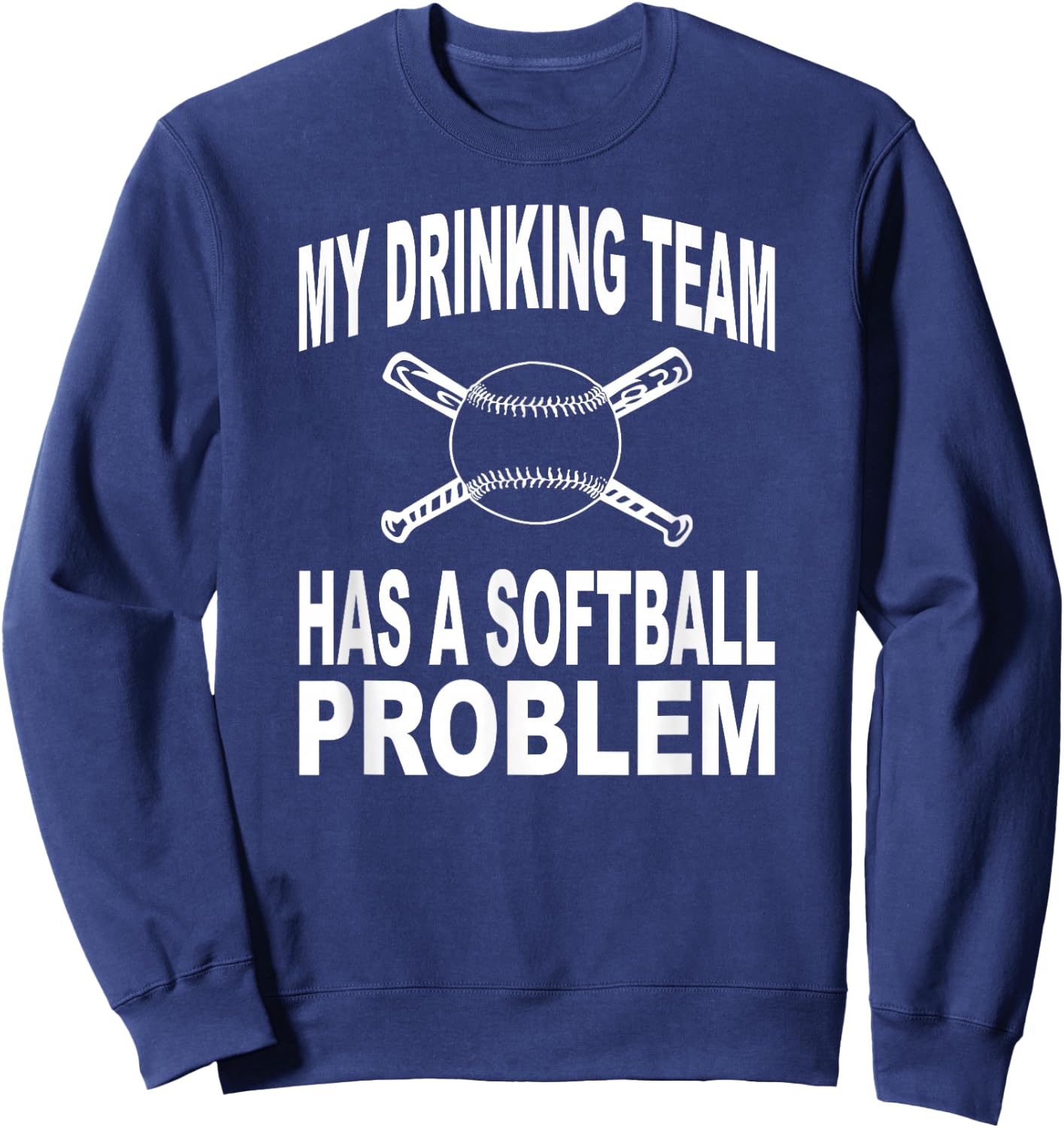 Funny Softball Shirt My Drinking Team Has A Softball Problem Sweatshirt - Sweatshirt | Navy