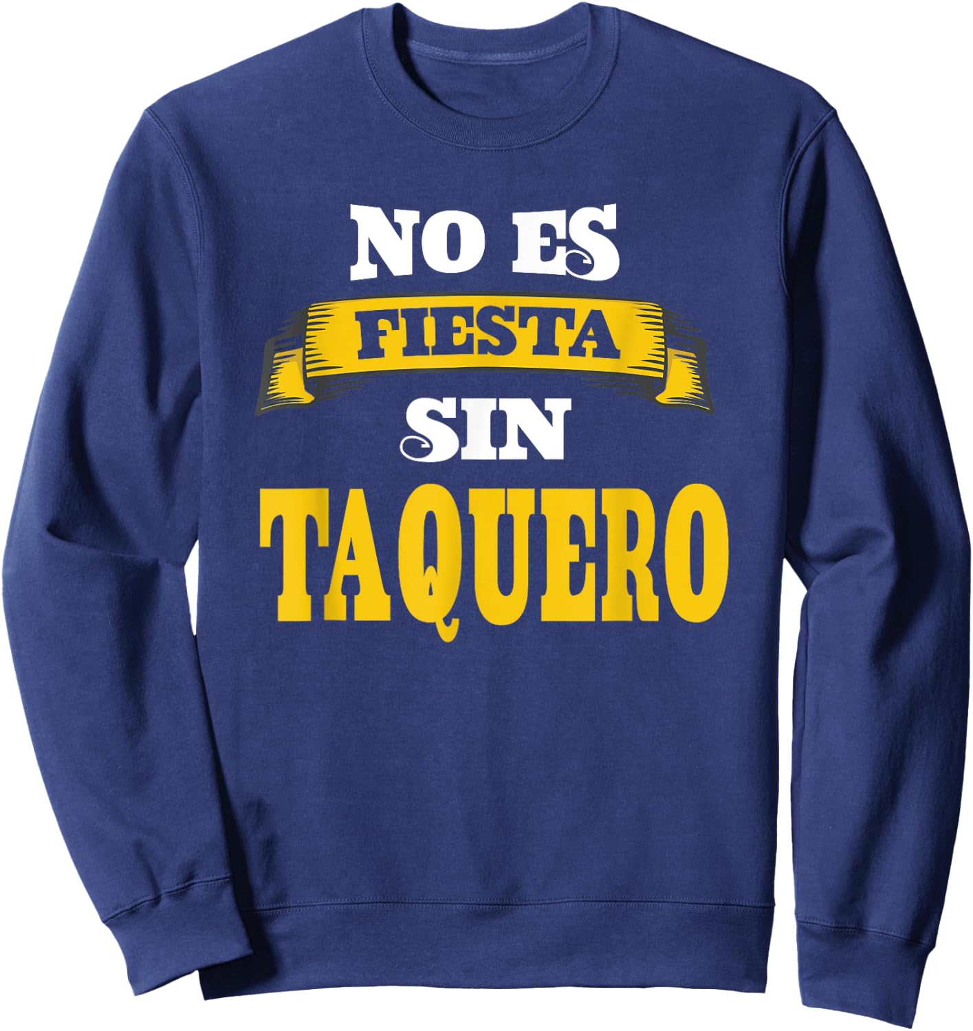 No Es Fiesta Sin Taquero Sweatshirt - Sweatshirt | Navy