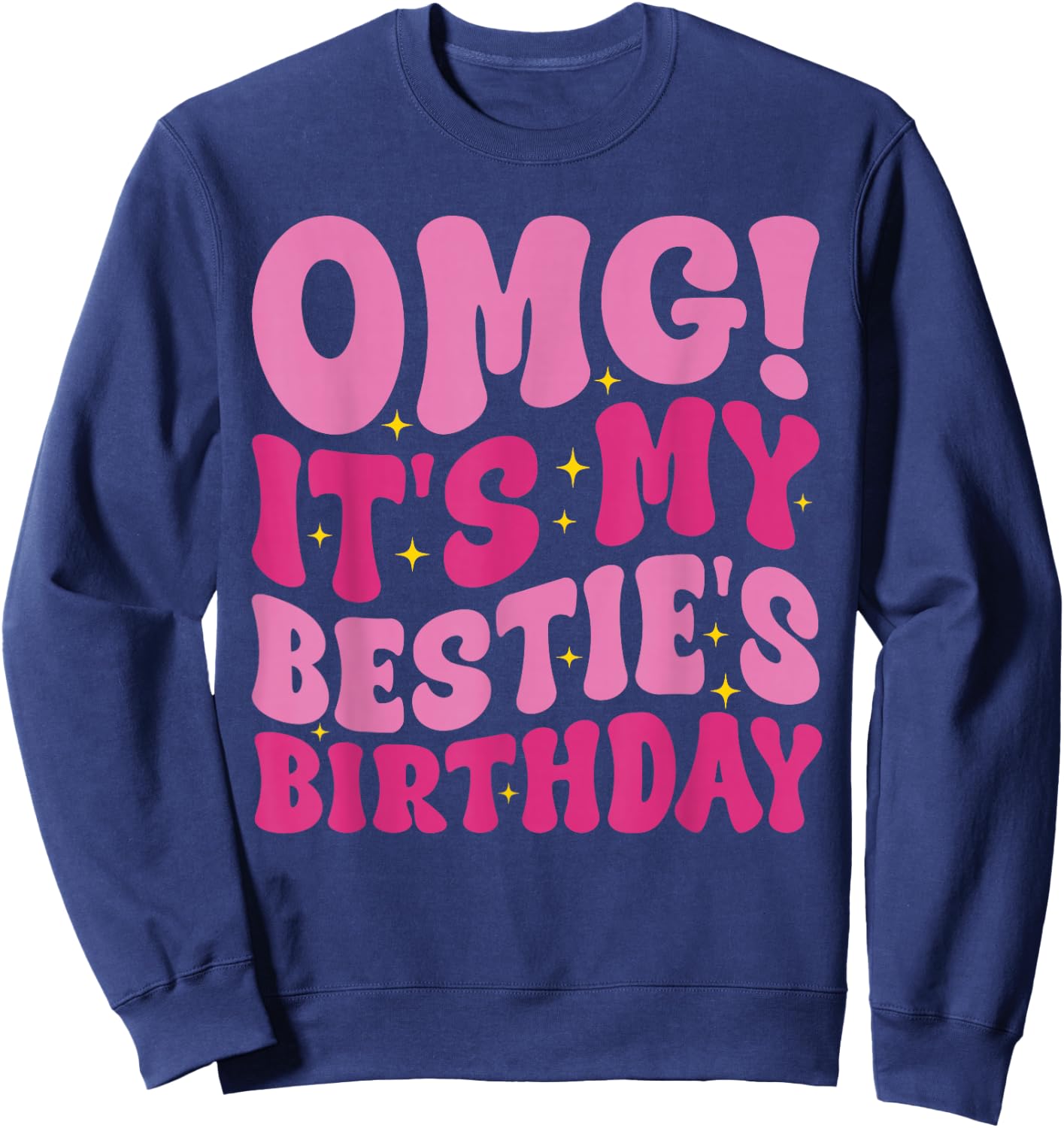 OMG It's My Bestie's Birthday Funny Best Friend Birthday Sweatshirt - Sweatshirt | Navy