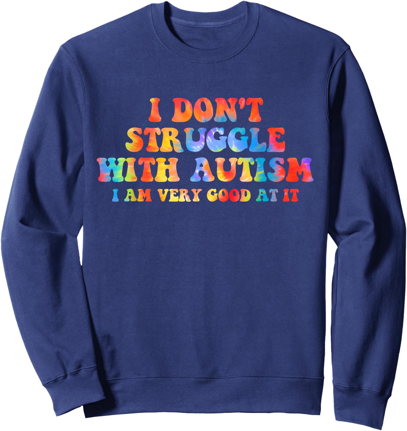I Don't Struggle With Autism I Am Very Good At It Apparel Sweatshirt - Sweatshirt | Navy