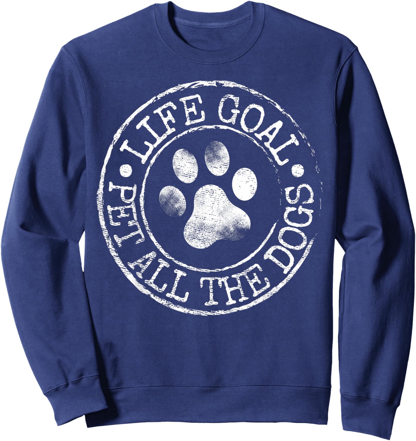 Life Goal Pet All The Dogs Funny Dog Lover Pet Puppy Owner Sweatshirt - Sweatshirt | Navy