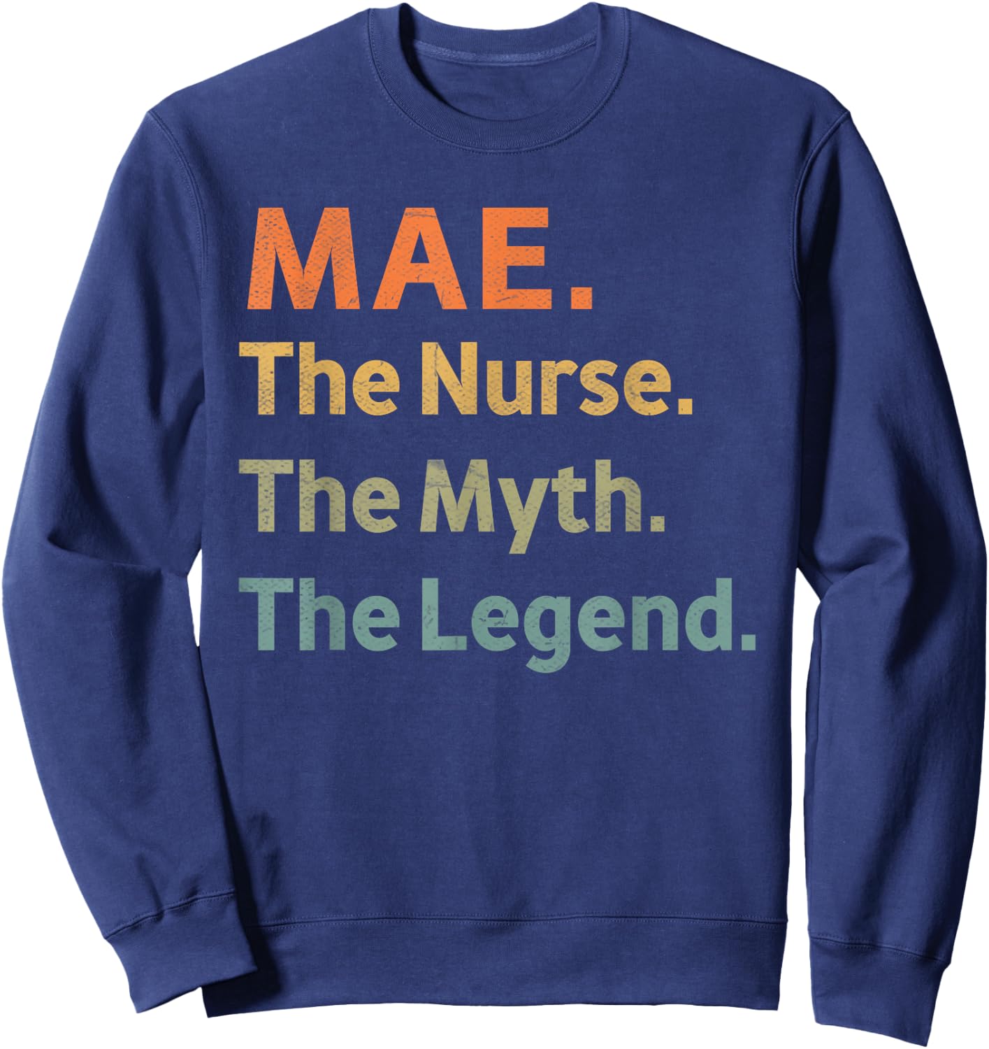 MAE The Nurse The Myth The Legend Funny Vintage Idea Sweatshirt - Sweatshirt | Navy