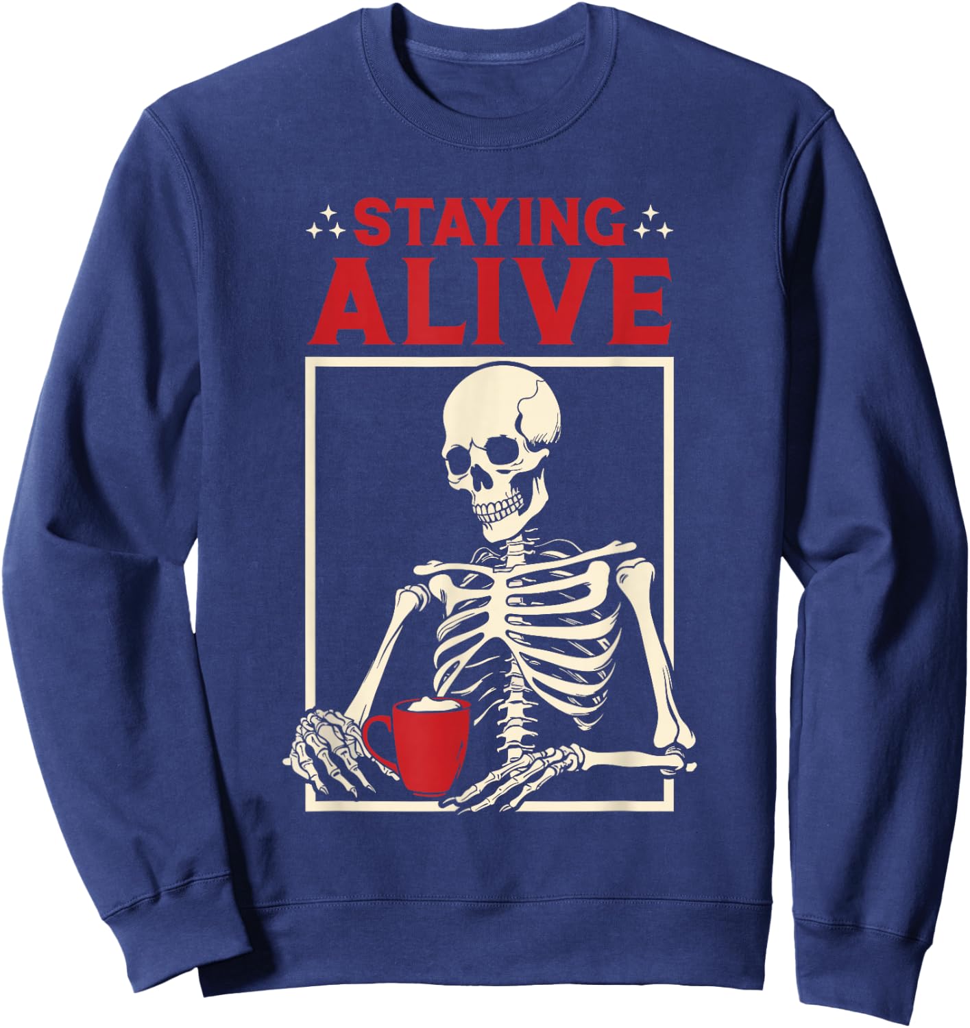 Staying Alive Coffee Skeleton - Coffee Lover Funny Sweatshirt - Sweatshirt | Navy