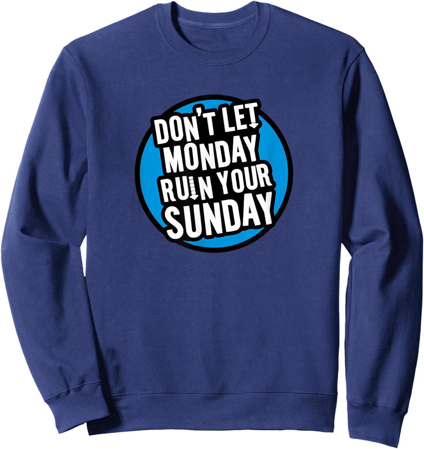 Don't Let Monday Ruin Your Sunday Sweatshirt - Sweatshirt | Navy