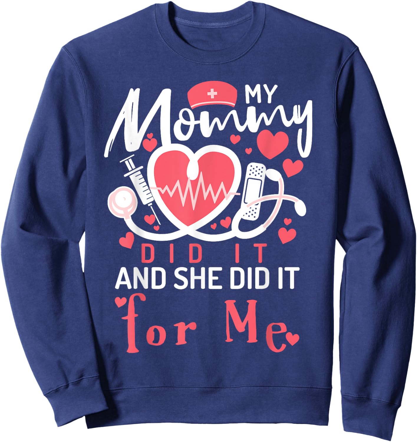 My Mommy Did It And She Did It For Me Mom Nurse Graduation Sweatshirt - Sweatshirt | Navy