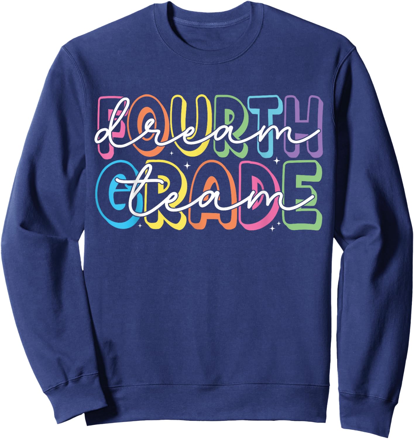 Fourth Grade Dream Team 4th Grade Teacher Back to School Men Women Girls Kids Sweatshirt - Sweatshirt | Navy