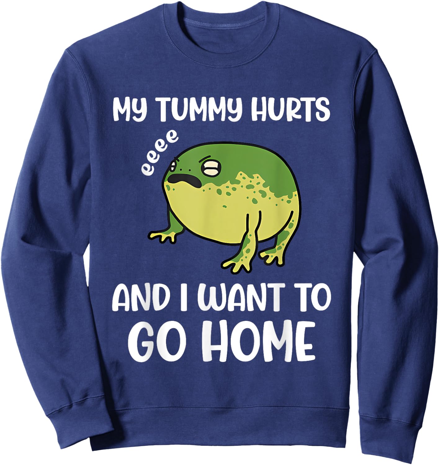 My Tummy Hurts And I Want To Go Home Trendy Funny Design Sweatshirt - Sweatshirt | Navy