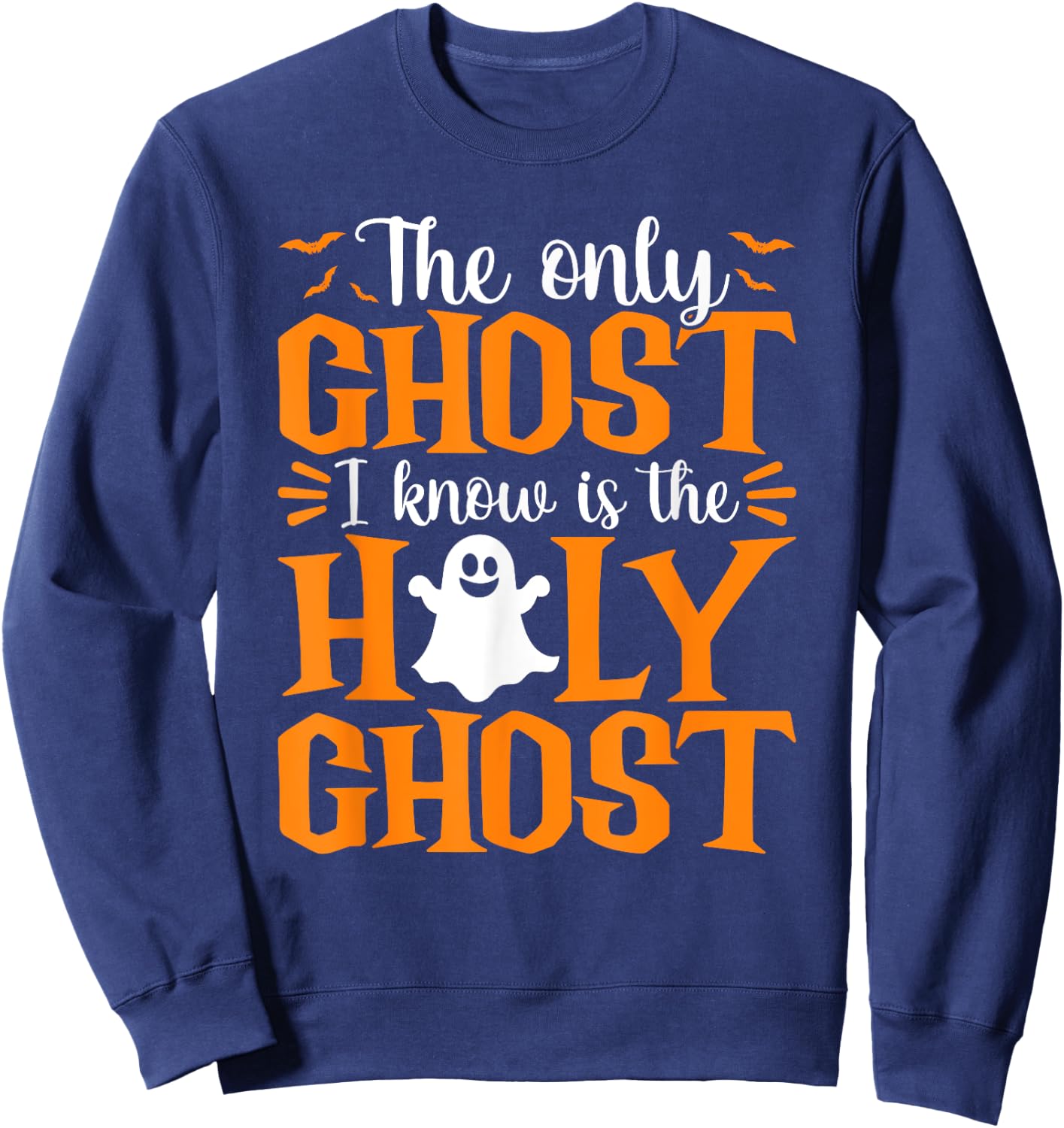 Halloween The Only Ghost I Know Is The Holy Ghost Christian Sweatshirt - Sweatshirt | Navy