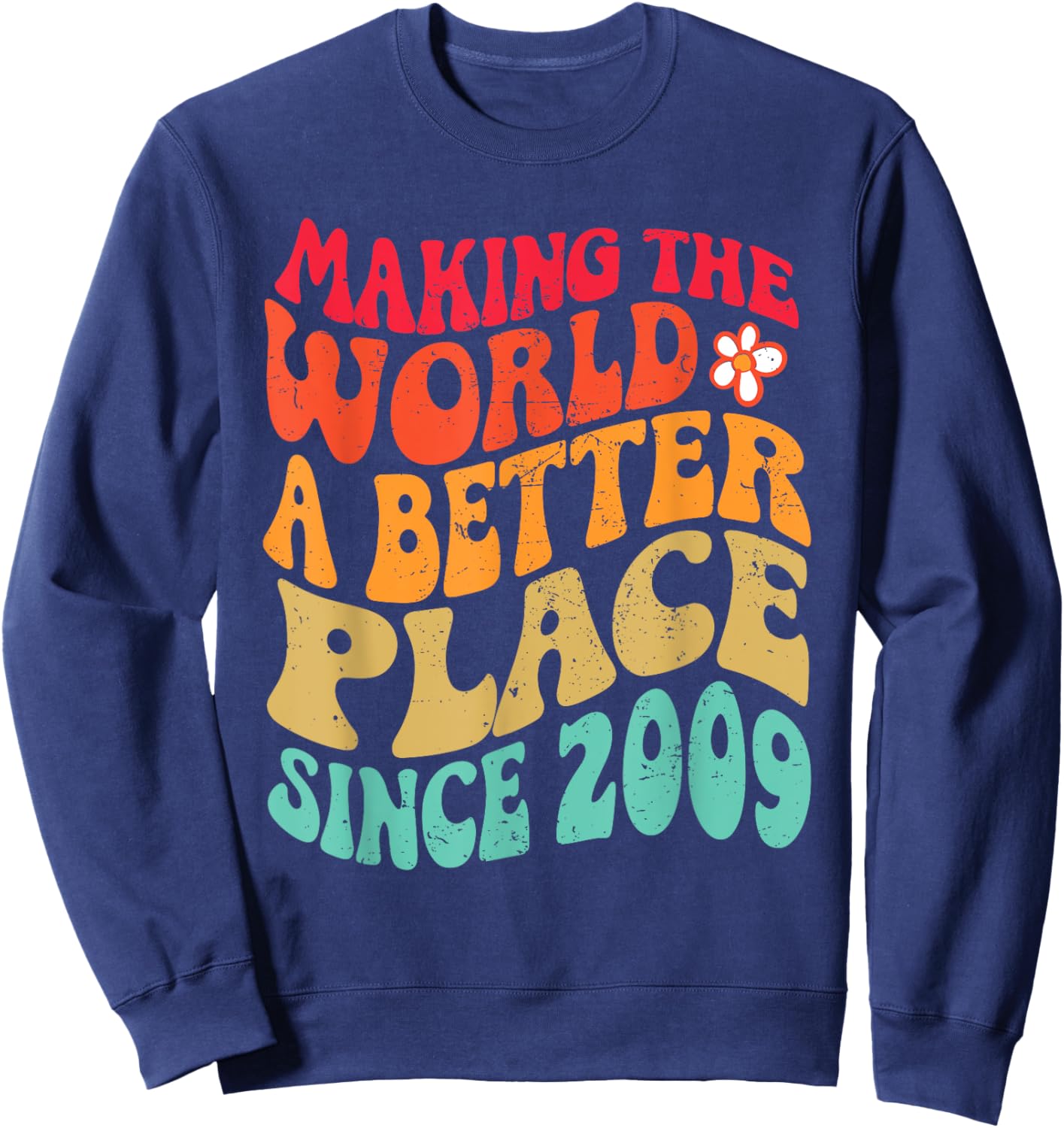 2009 Birthday - Making The World A Better Place Since 2009 Sweatshirt - Sweatshirt | Navy
