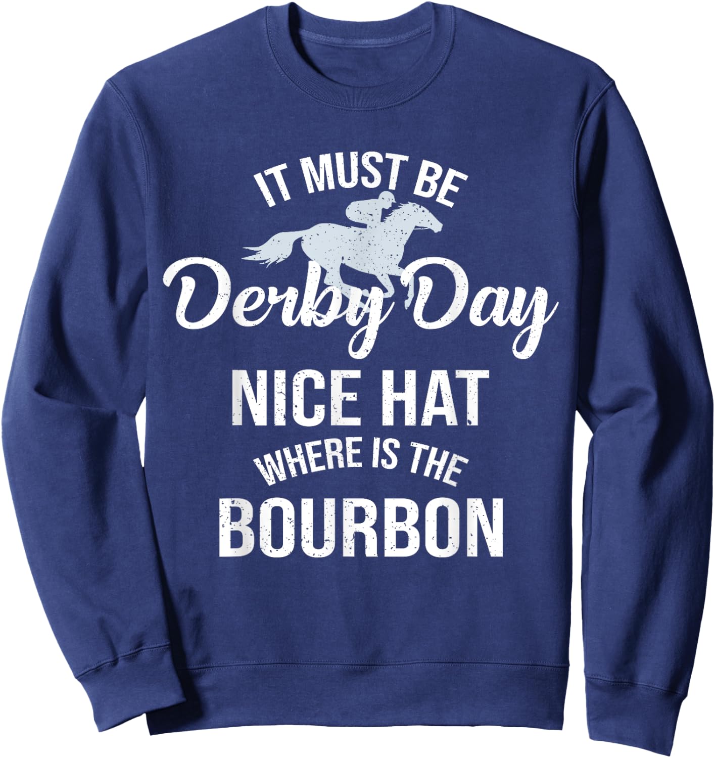 Funny It Must Be Derby Day Nice Hat Where Is Bourbon Sweatshirt - Sweatshirt | Navy