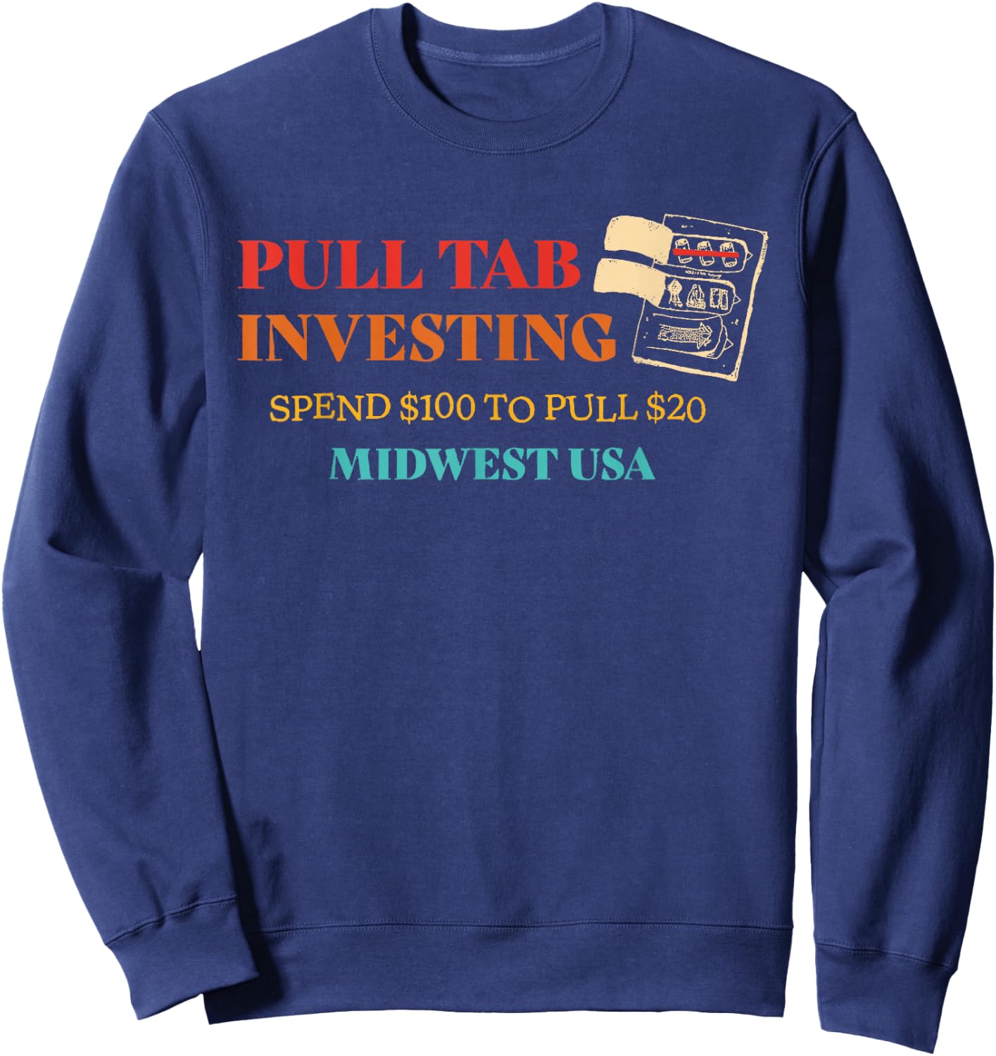 Pull Tab Investing Spend $100 To Pull $20 Midwest Usa Retro Sweatshirt - Sweatshirt | Navy