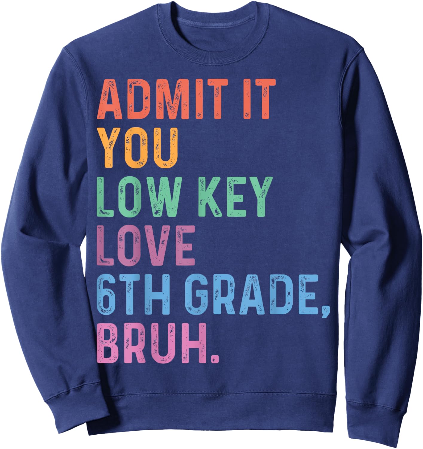 Admit It You Low Key Love 6th Grade Bruh Funny Teacher Men Women Kids Sweatshirt - Sweatshirt | Navy