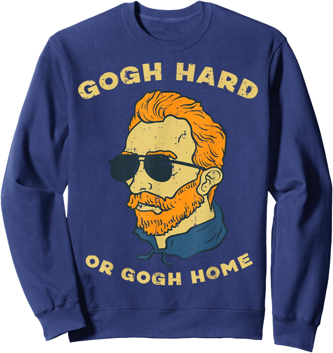 Van Gogh Hard Or Home Funny Sayings Artist Painter Humor Men Sweatshirt - Sweatshirt | Navy