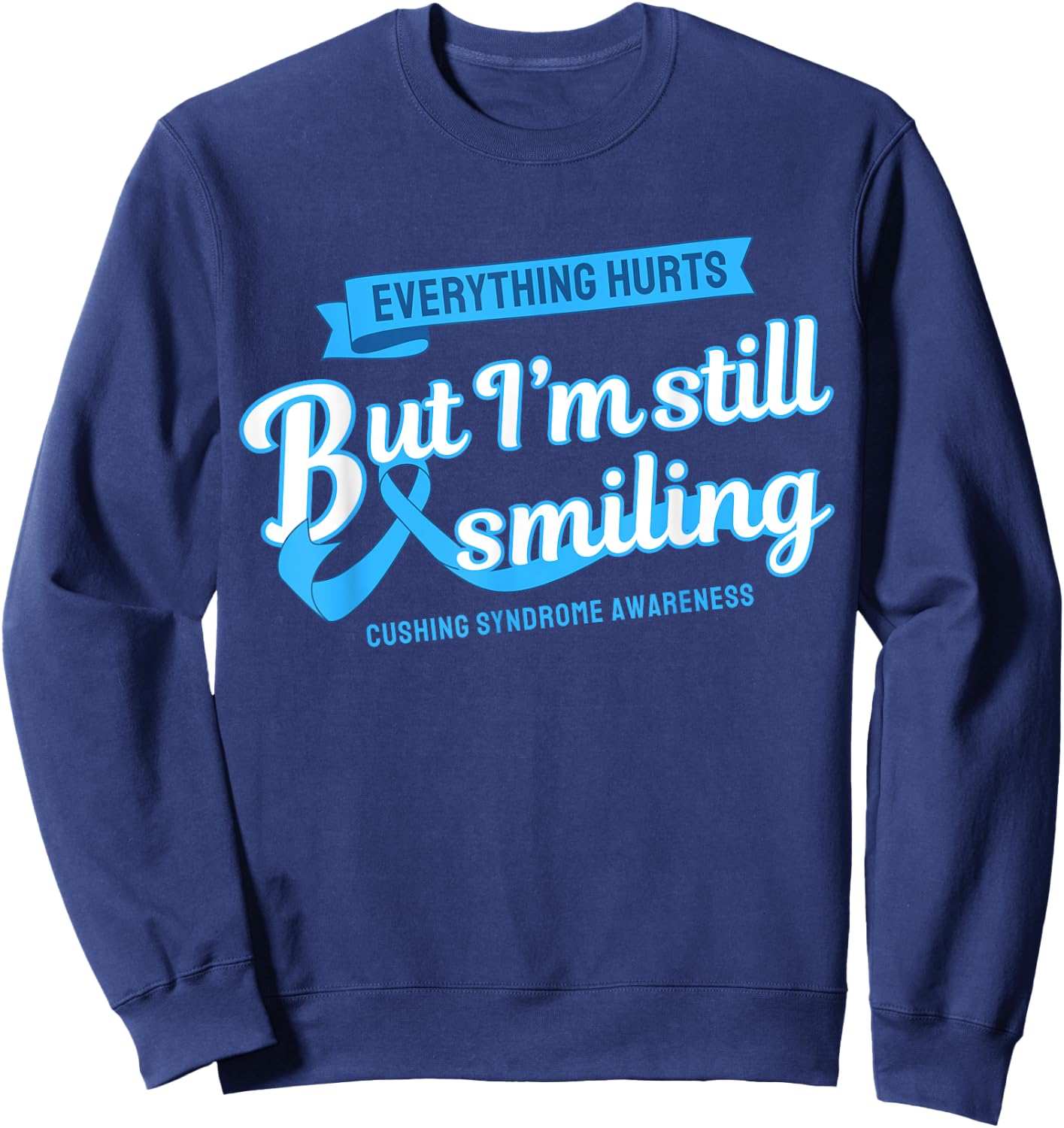 Everything Hurts Still Smiling Cushing Syndrome Sweatshirt - Sweatshirt | Navy