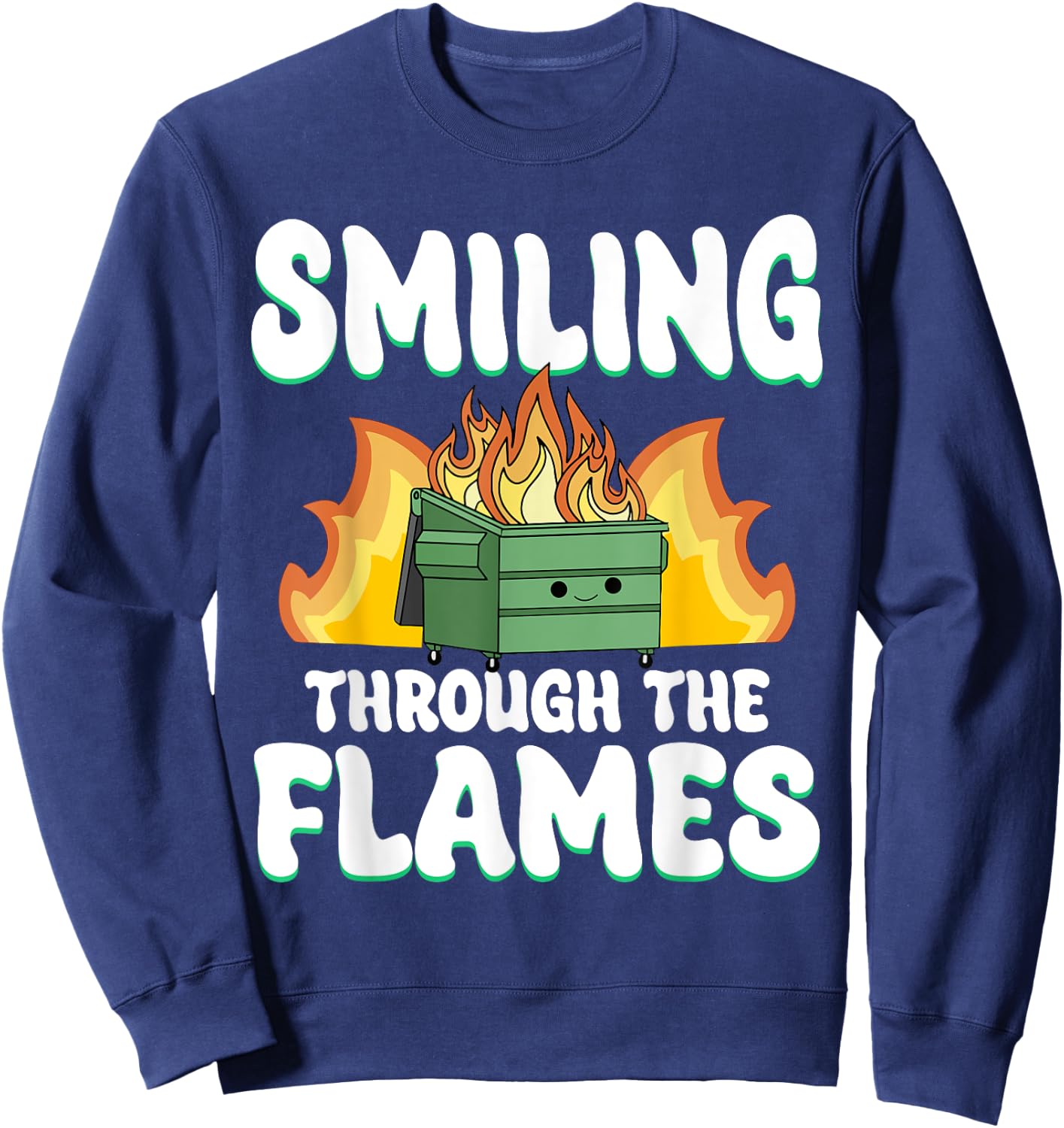 Smiling Through Flames Dumpster On Fire Funny Dumpster Fire Sweatshirt - Sweatshirt | Navy