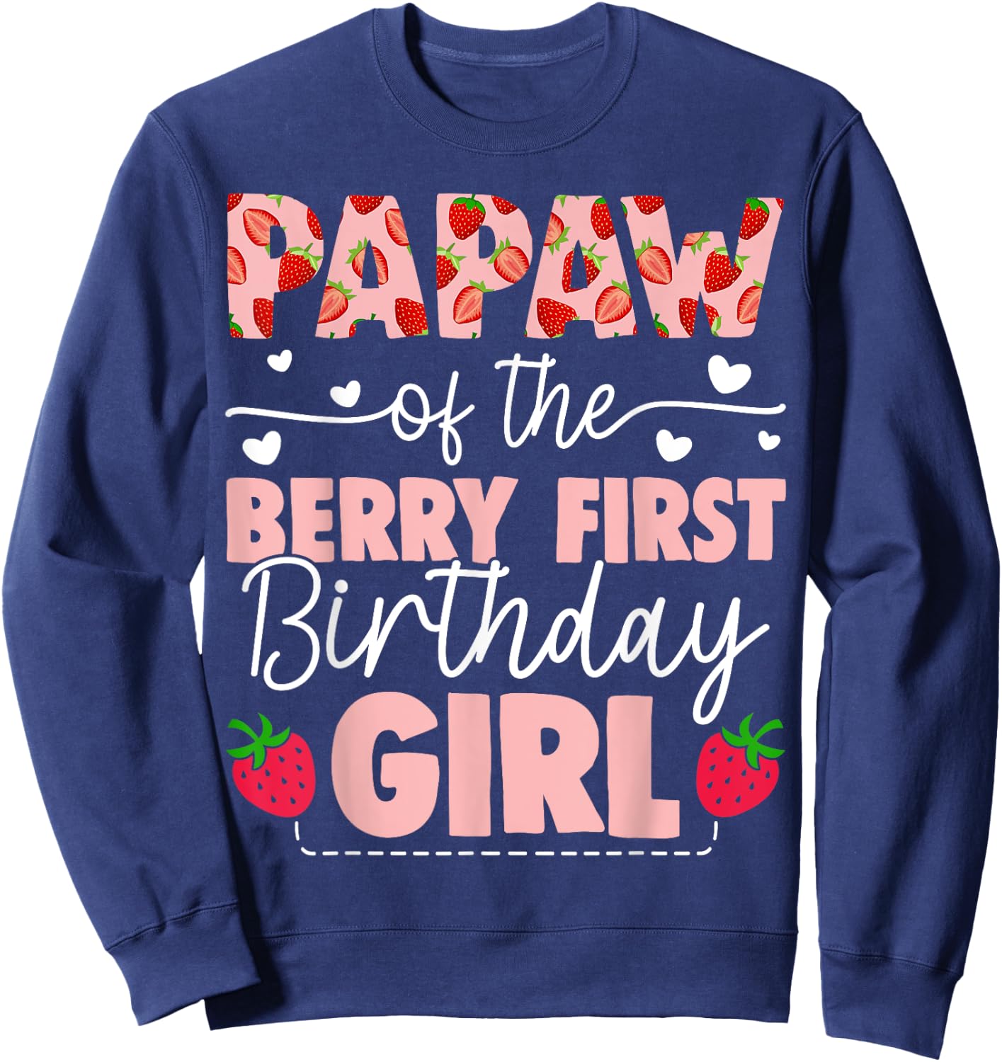 Papaw Of The Berry First Birthday Girl Sweet Strawberry Sweatshirt - Sweatshirt | Navy