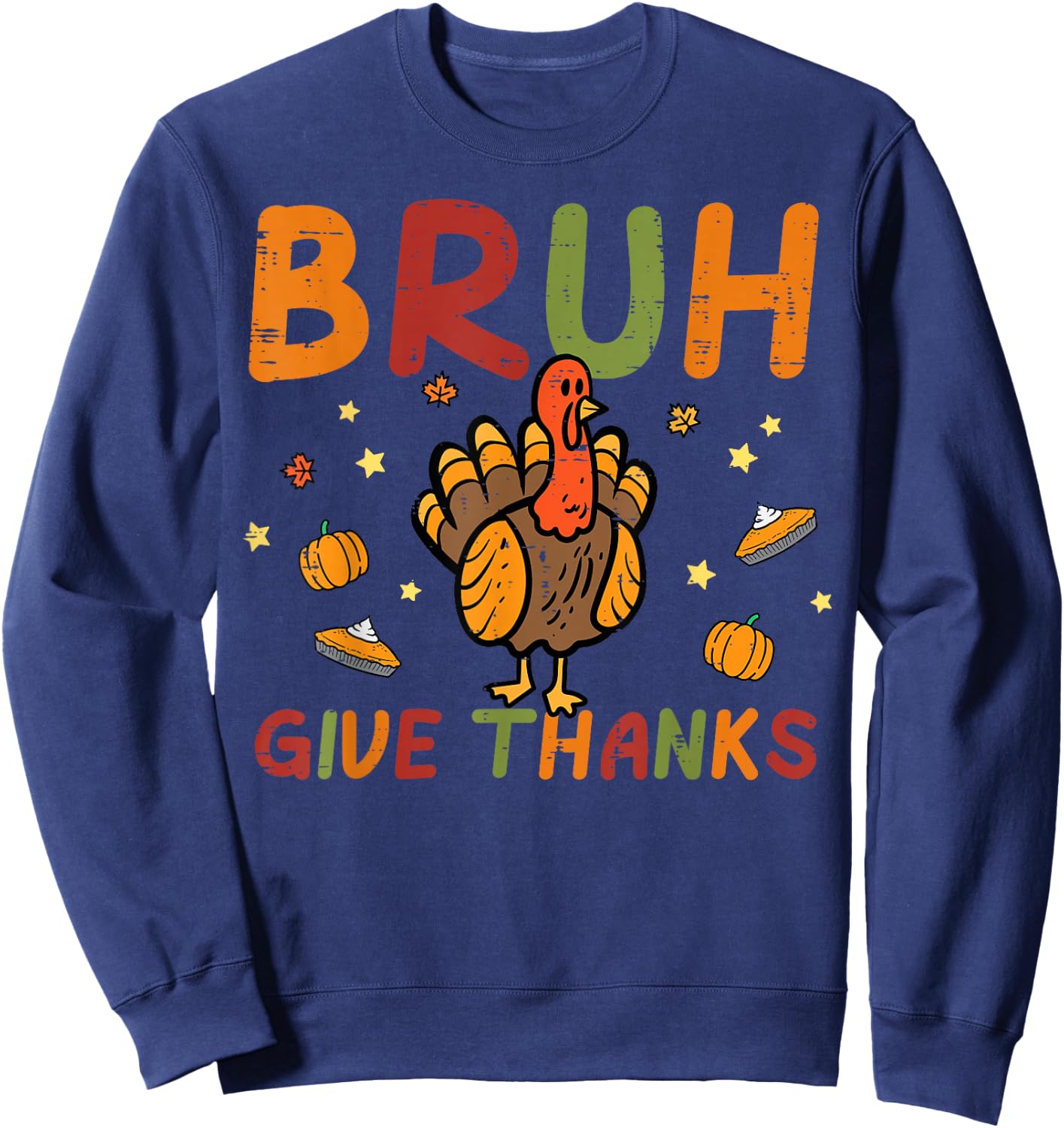 Thanksgiving Bruh Give Thanks Turkey Day Fall Women Men Kids Sweatshirt - Sweatshirt | Navy