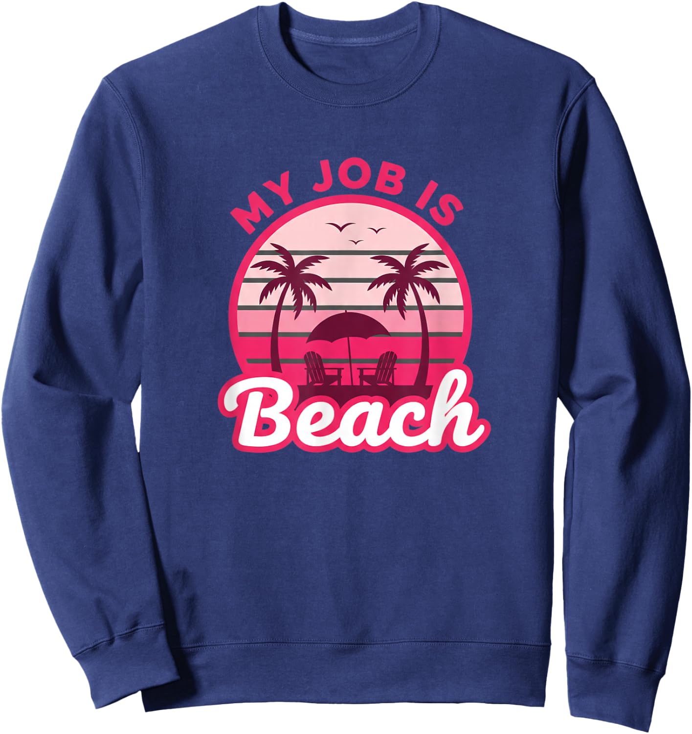 My Job is Beach Retro Palm Tree Sunset Funny Vacation Vibes Sweatshirt - Sweatshirt | Navy
