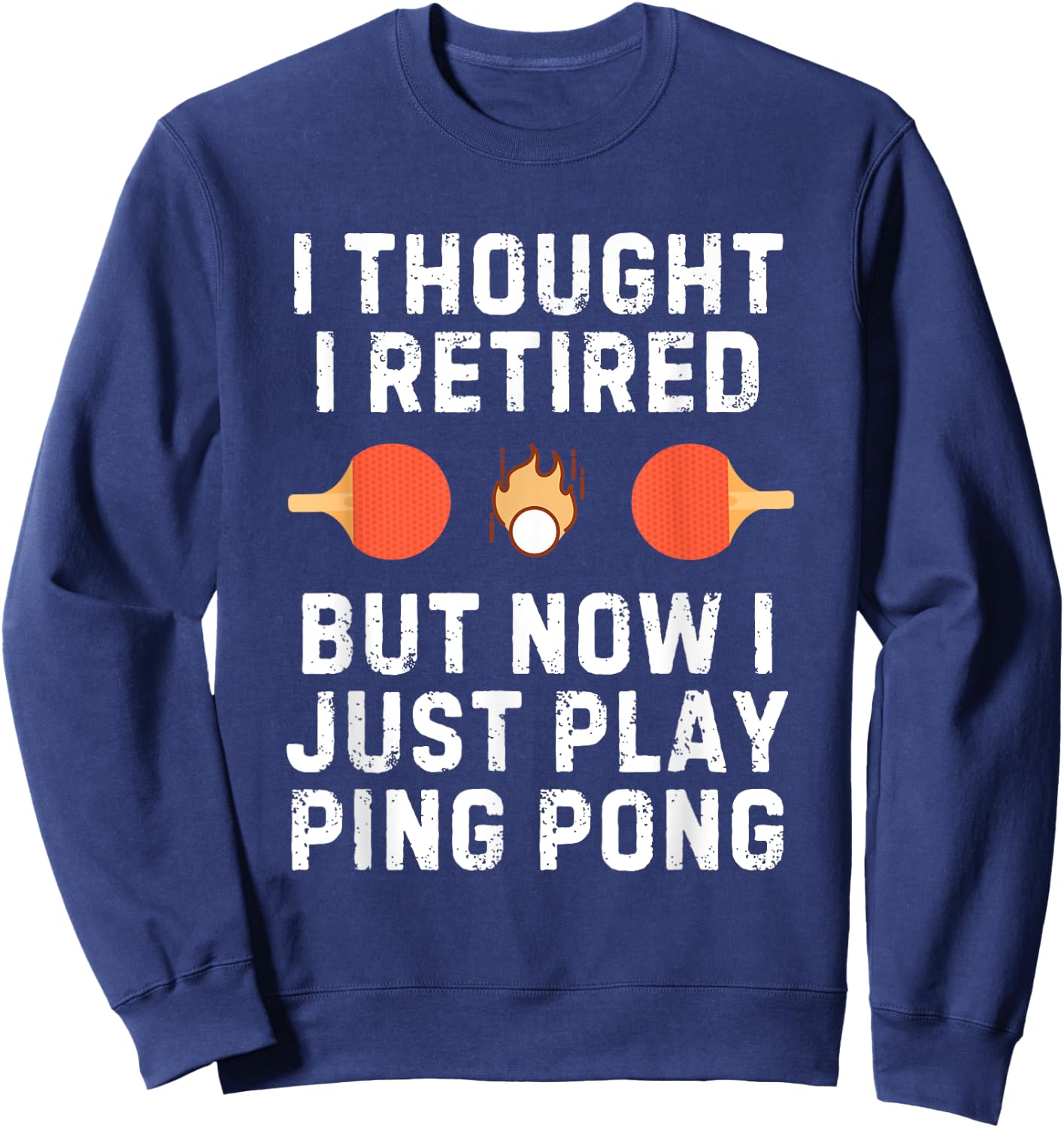 Retired Ping Pong Player Quote for Senior Table Tennis Champ Sweatshirt - Sweatshirt | Navy