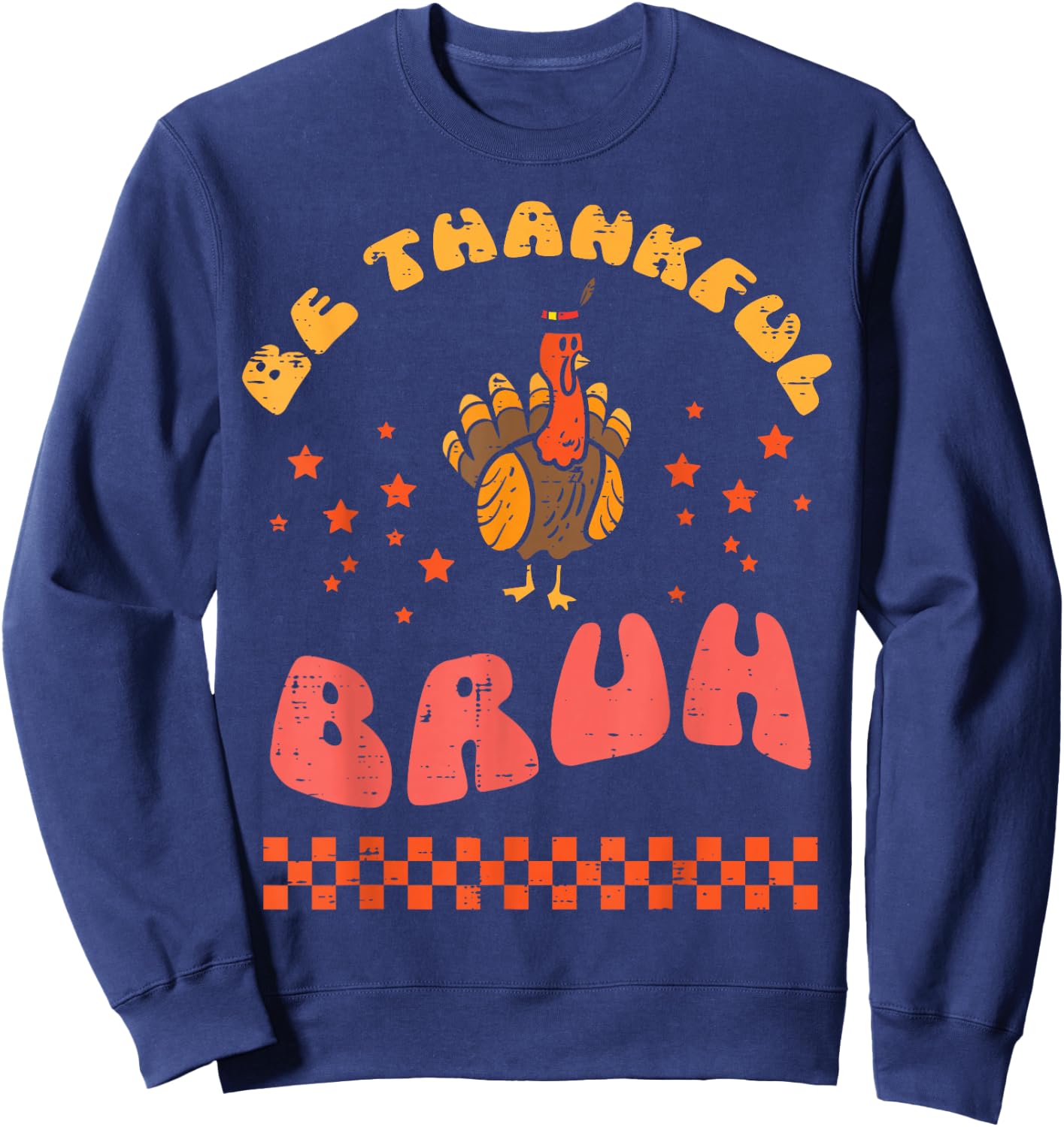 Thanksgiving Be Thankful Bruh Turkey Fall Men Women Kids Sweatshirt - Sweatshirt | Navy