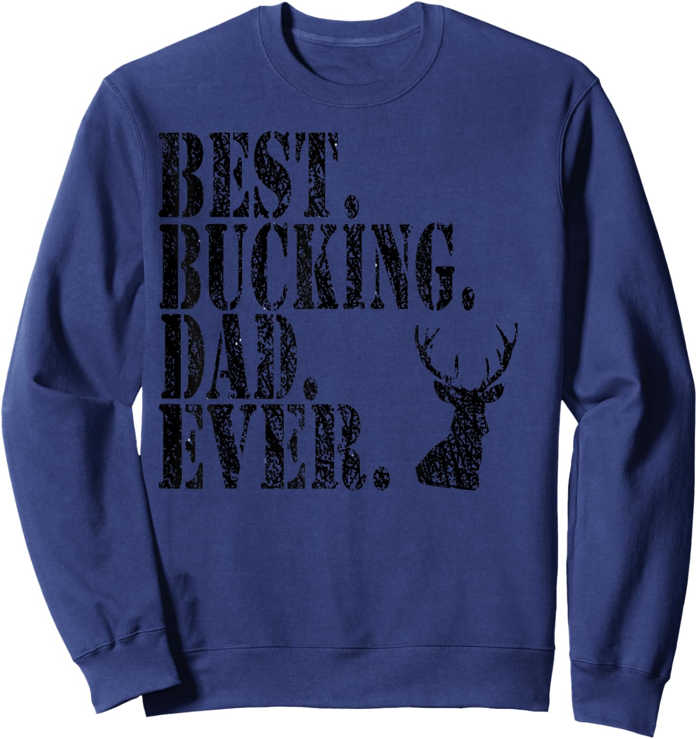 Best Bucking Dad Ever Hunting Funny Shirts Sweatshirt - Sweatshirt | Navy