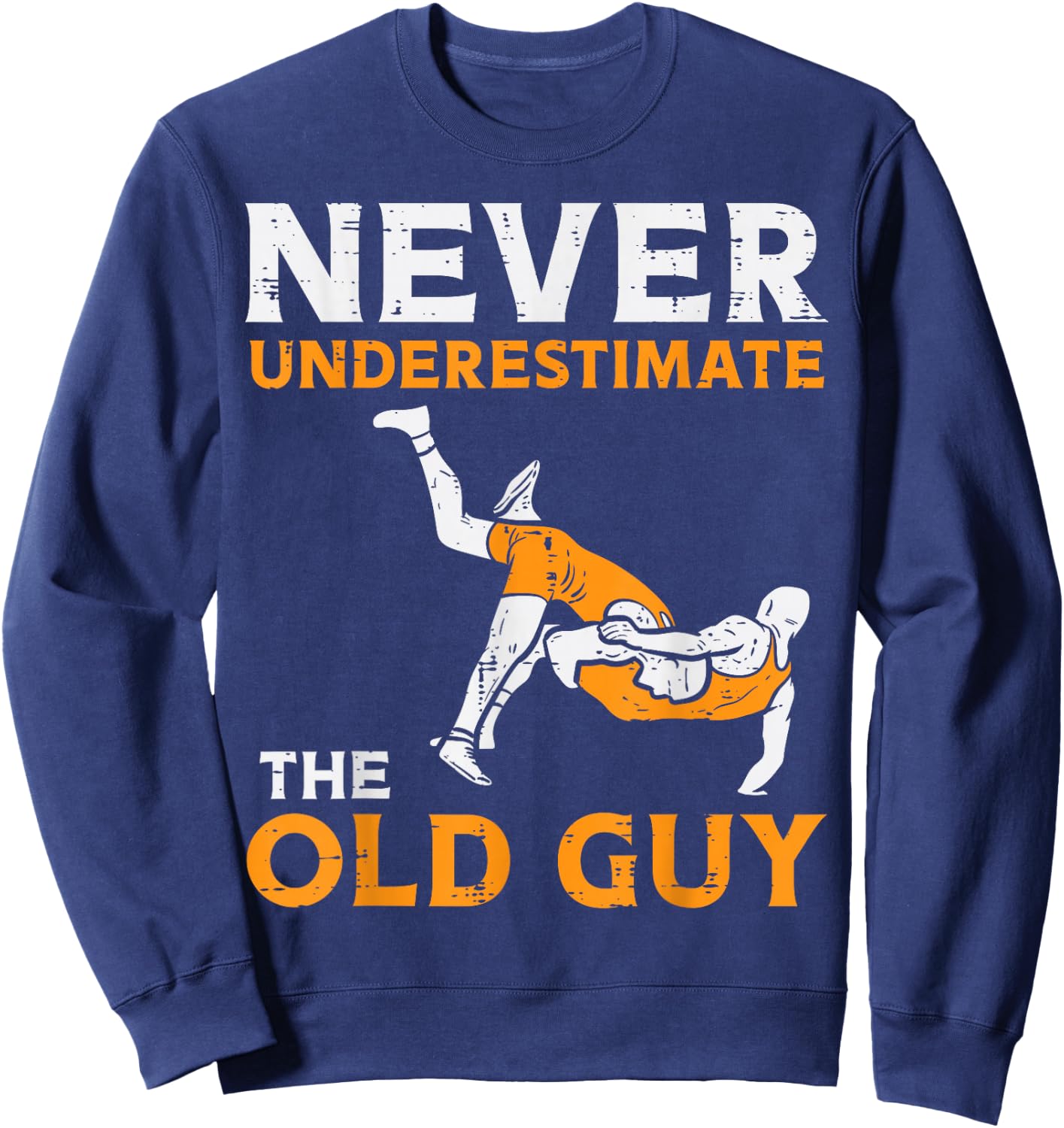Wrestling Never Underestimate Old Guy Wrestler Dad Papa Men Sweatshirt - Sweatshirt | Navy