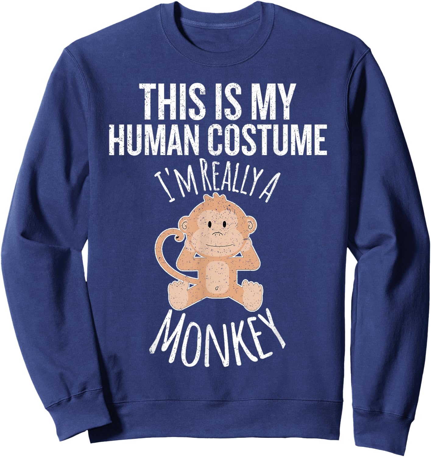 This is My Human Costume, I'm Really a Monkey Gift Sweatshirt - Sweatshirt | Navy
