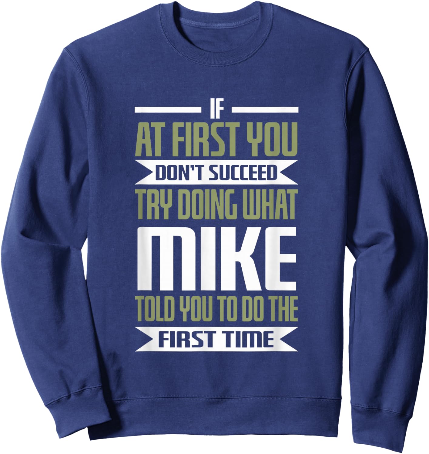 First Name Mike Try Doing What Mike Told You To Do Sweatshirt - Sweatshirt | Navy