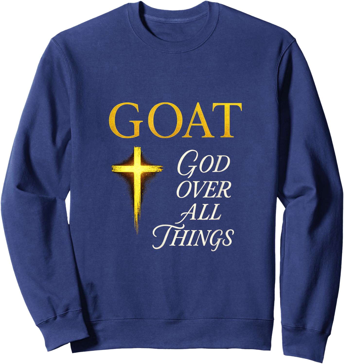 Goat God Over All Things - Motivational Quote Sweatshirt - Sweatshirt | Navy