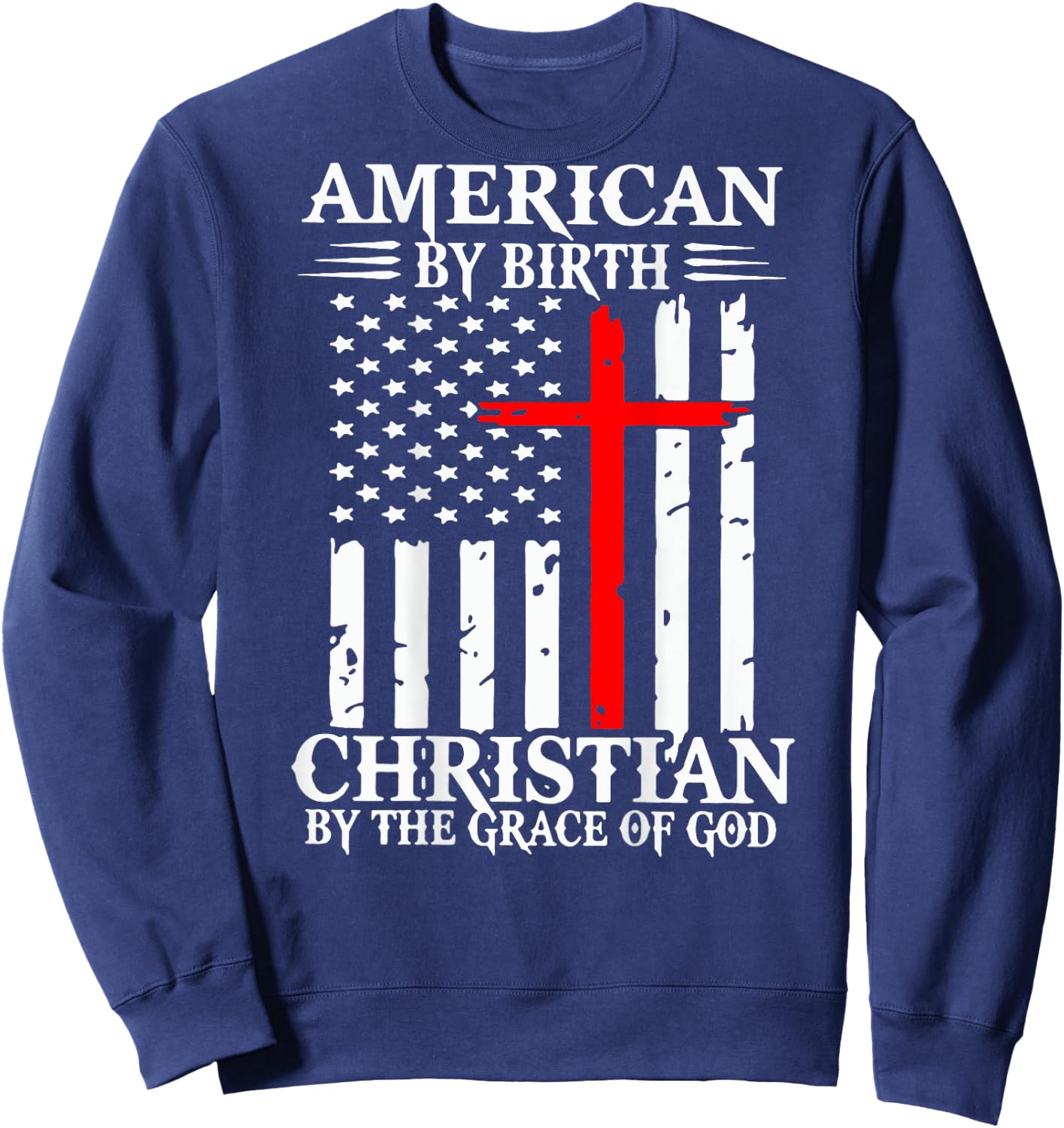 American By Birth Christian By The Grace Of God (on back) Sweatshirt - Sweatshirt | Navy