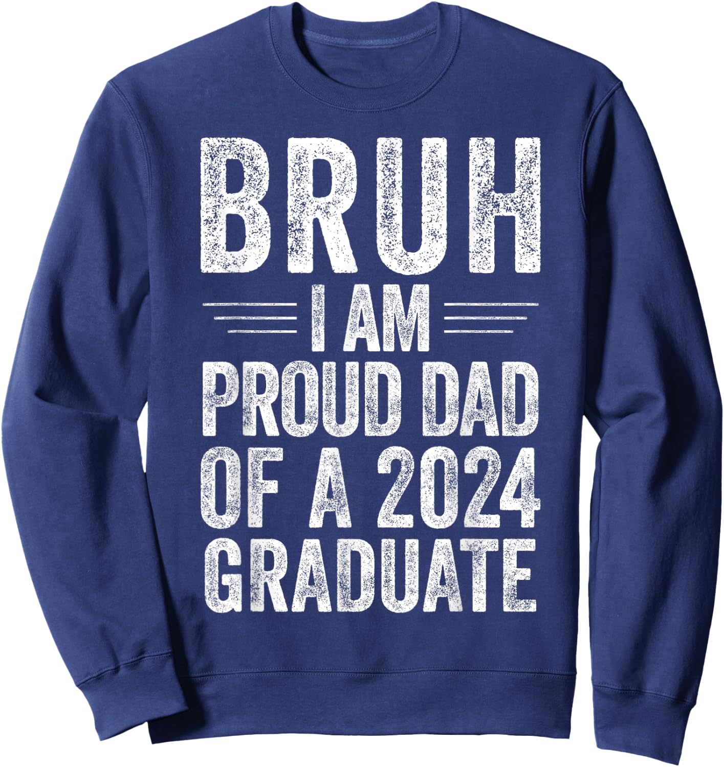 Bruh I'm Proud Dad of a 2024 Graduate Senior Graduation Sweatshirt - Sweatshirt | Navy