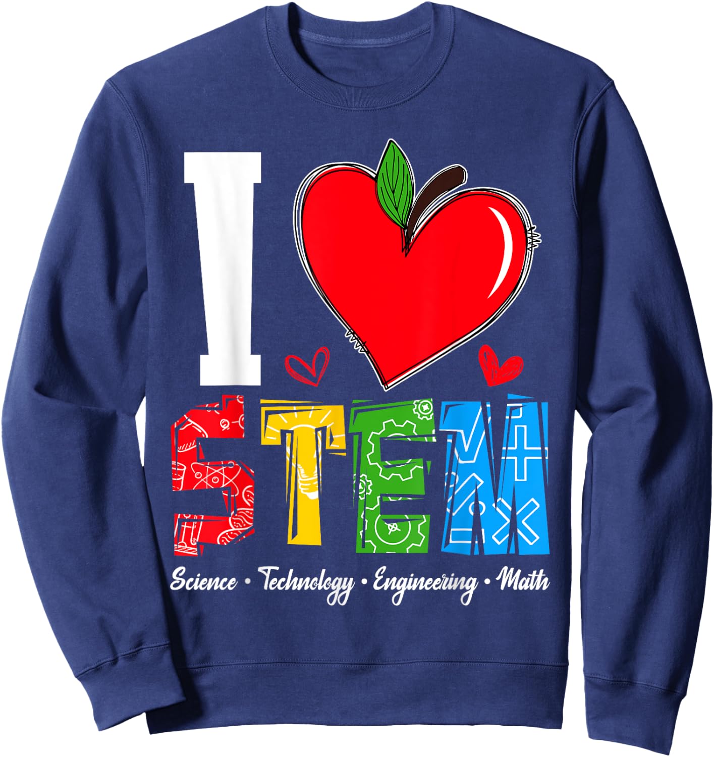 I Love STEM Student Teacher 1st Day Of School Back To School Men Women Kids Sweatshirt - Sweatshirt | Navy