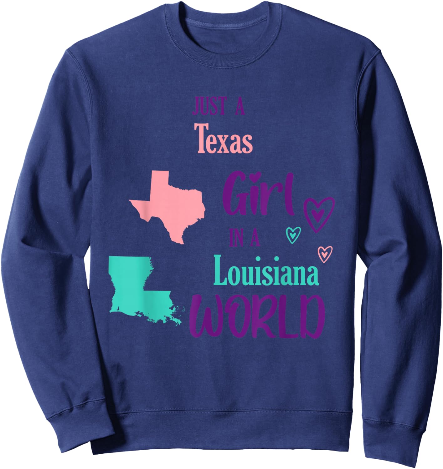 Proud Girl Just a Texas Girl in a Louisiana World Sweatshirt - Sweatshirt | Navy