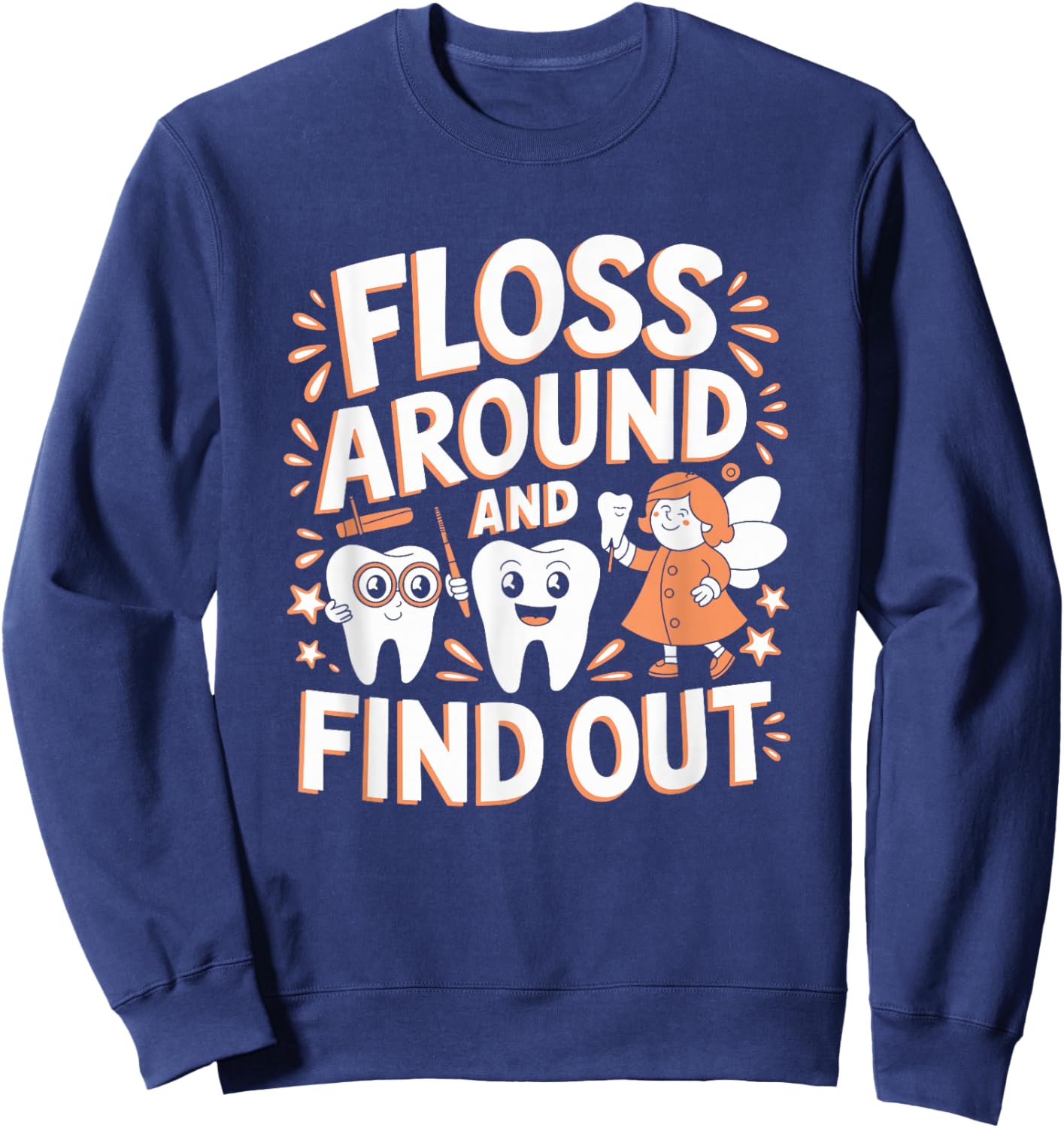Floss Around And Find Out, Dentist and Dental Hygienist Sweatshirt - Sweatshirt | Navy