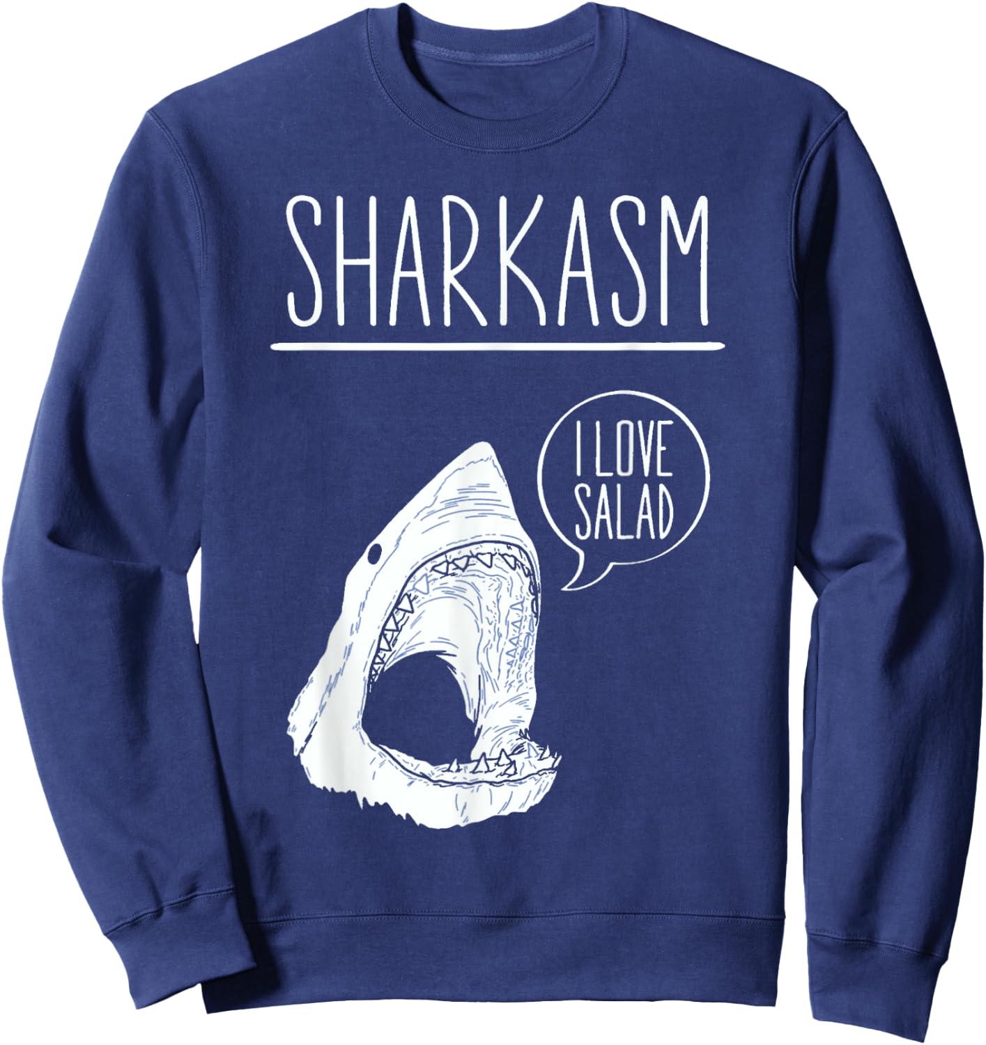 Sharkasm I Love Salad Funny Sarcastic Shark Sweatshirt - Sweatshirt | Navy