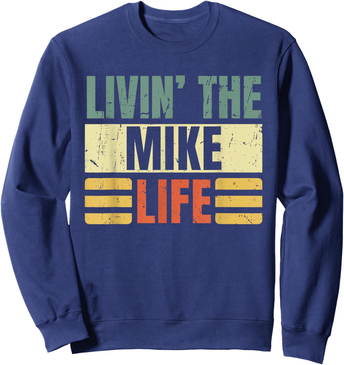 First Name Mike Retro Legend Quote Livin' The Life Sweatshirt - Sweatshirt | Navy