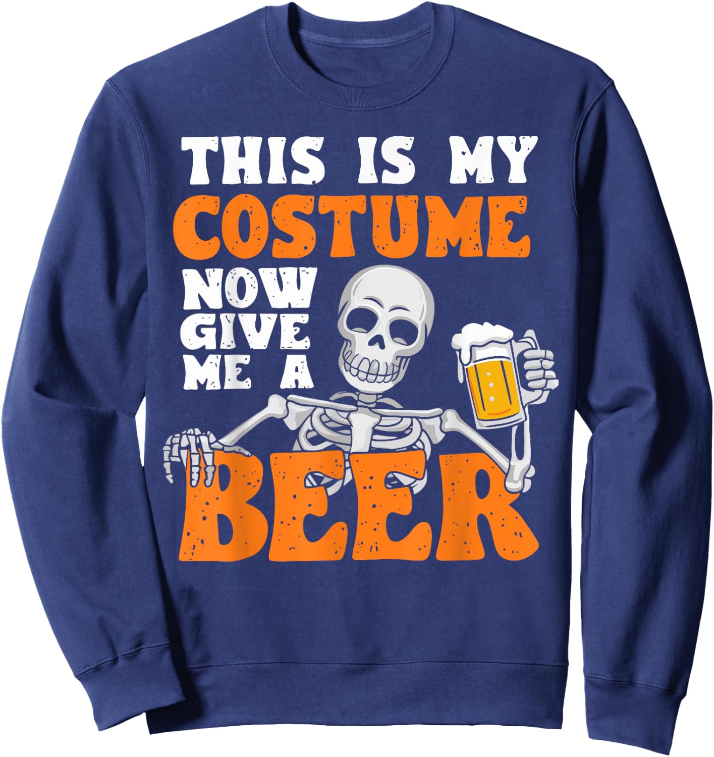 This Is My Costume Now Give Me A Beer Halloween Costume Joke Sweatshirt - Sweatshirt | Navy