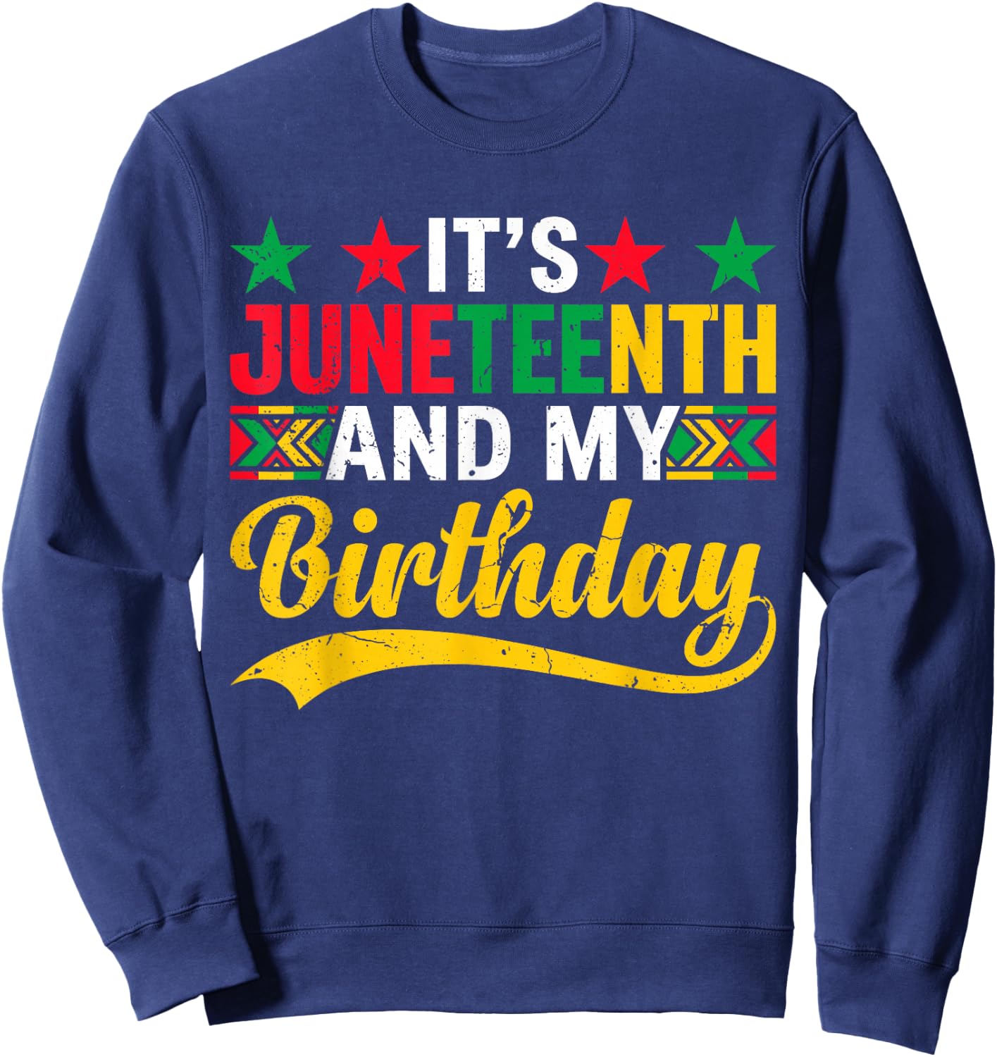It’s Juneteenth and My Birthday Funny Juneteenth Birthday Sweatshirt - Sweatshirt | Navy