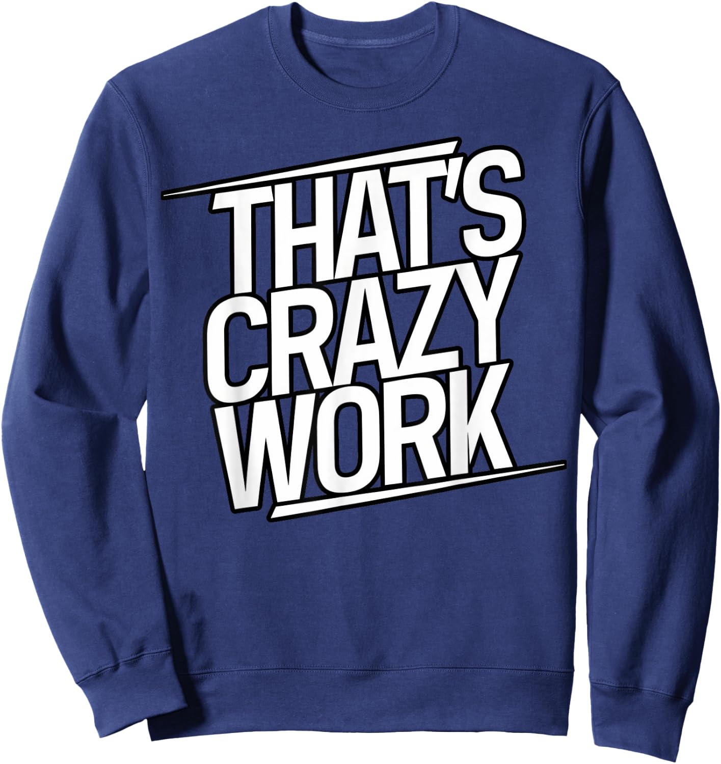 That's Crazy Work, Popular Slang Sweatshirt - Sweatshirt | Navy