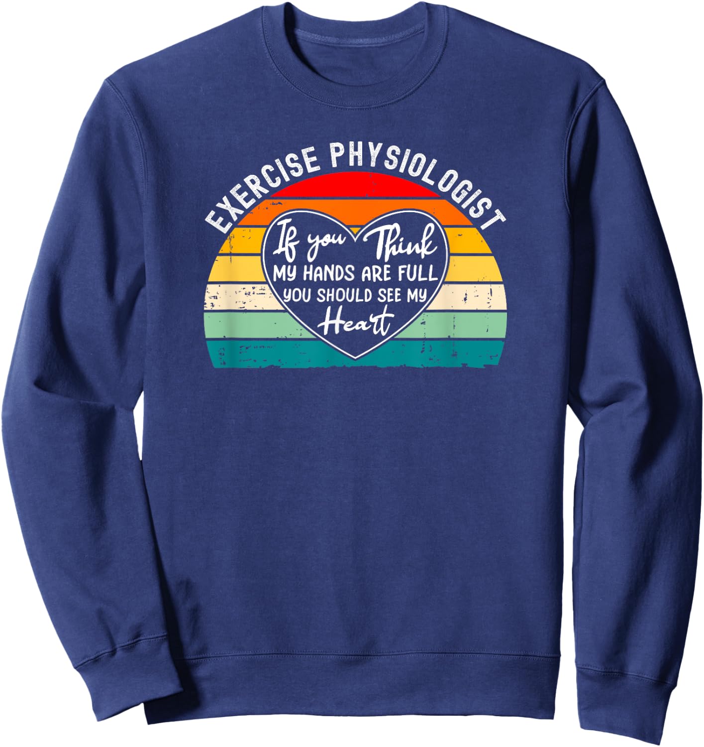 Exercise Physiologist Appreciation Cardiac Rehab Sweatshirt - Sweatshirt | Navy