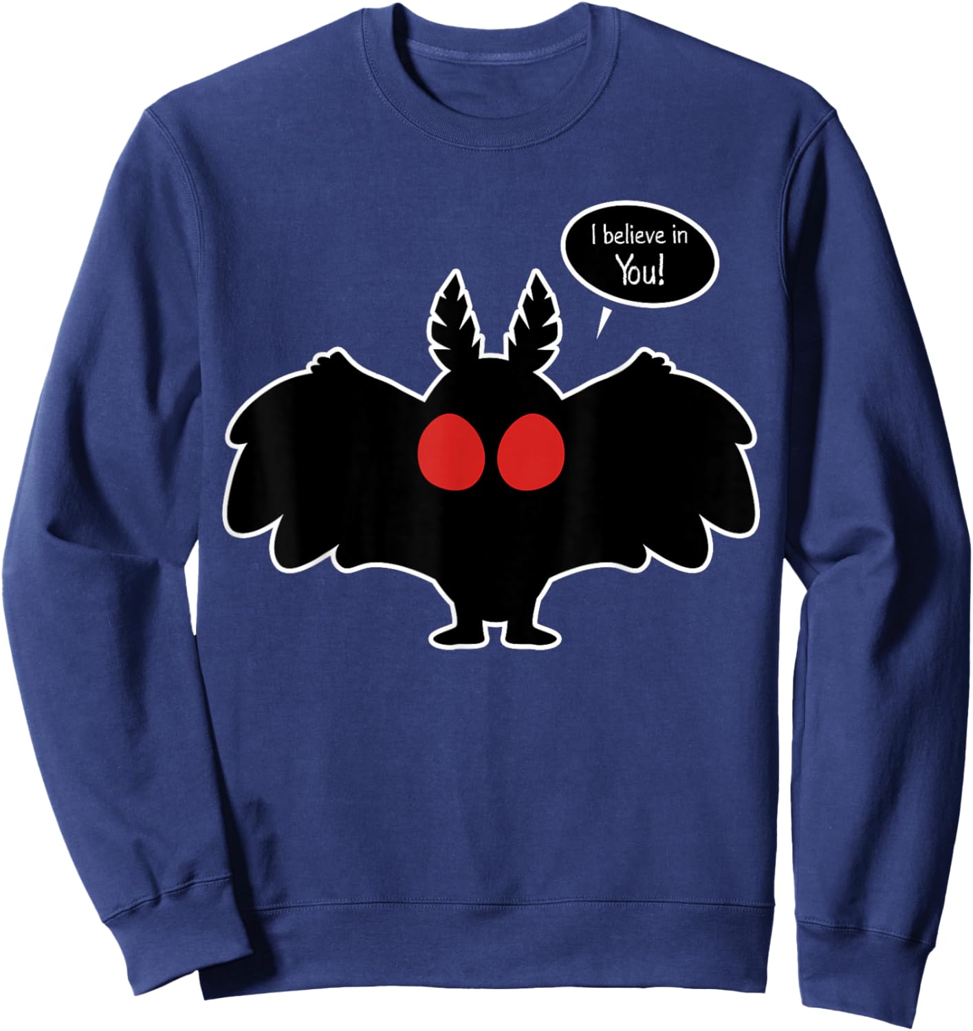 I Believe In You Funny Mothman Monster Cryptozoology Cryptid Sweatshirt - Sweatshirt | Navy