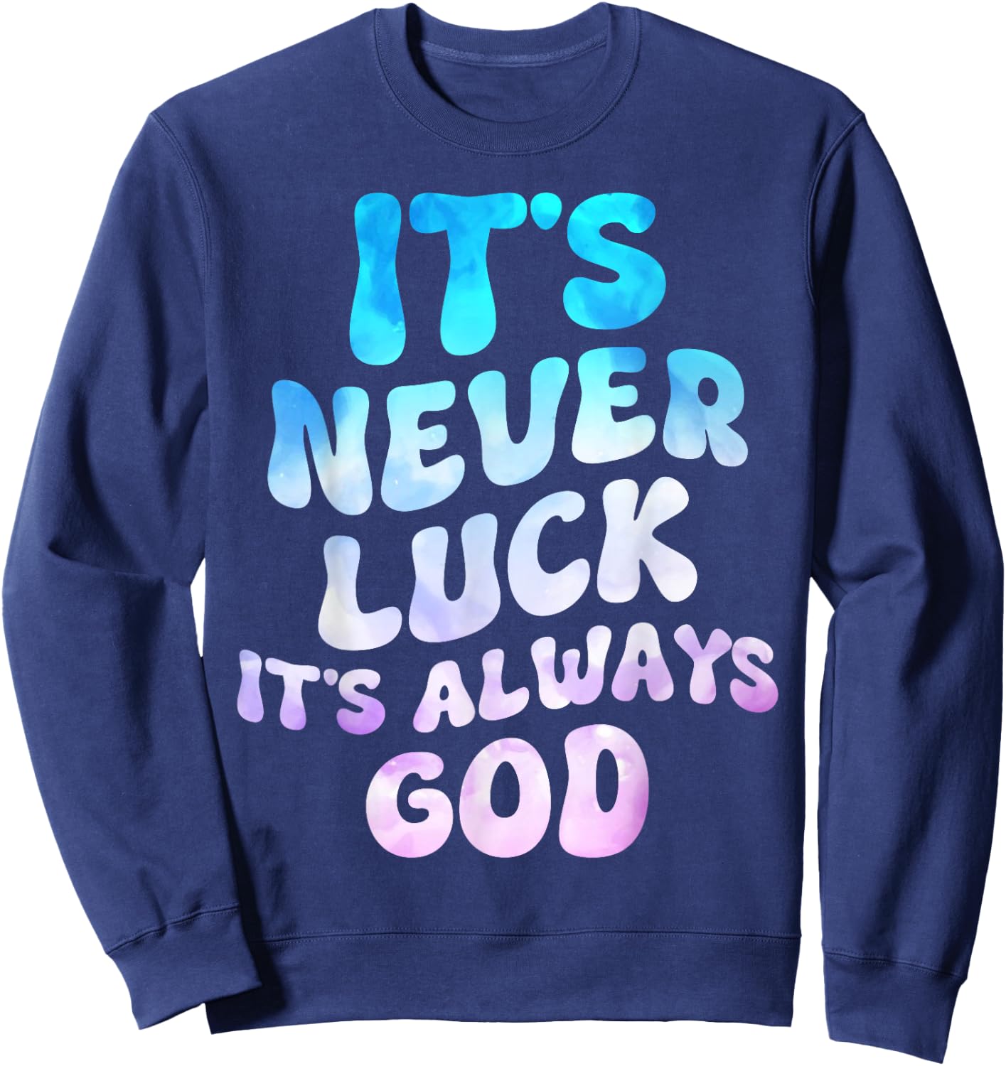 It's Never Luck It's Always God Groovy Sweatshirt - Sweatshirt | Navy