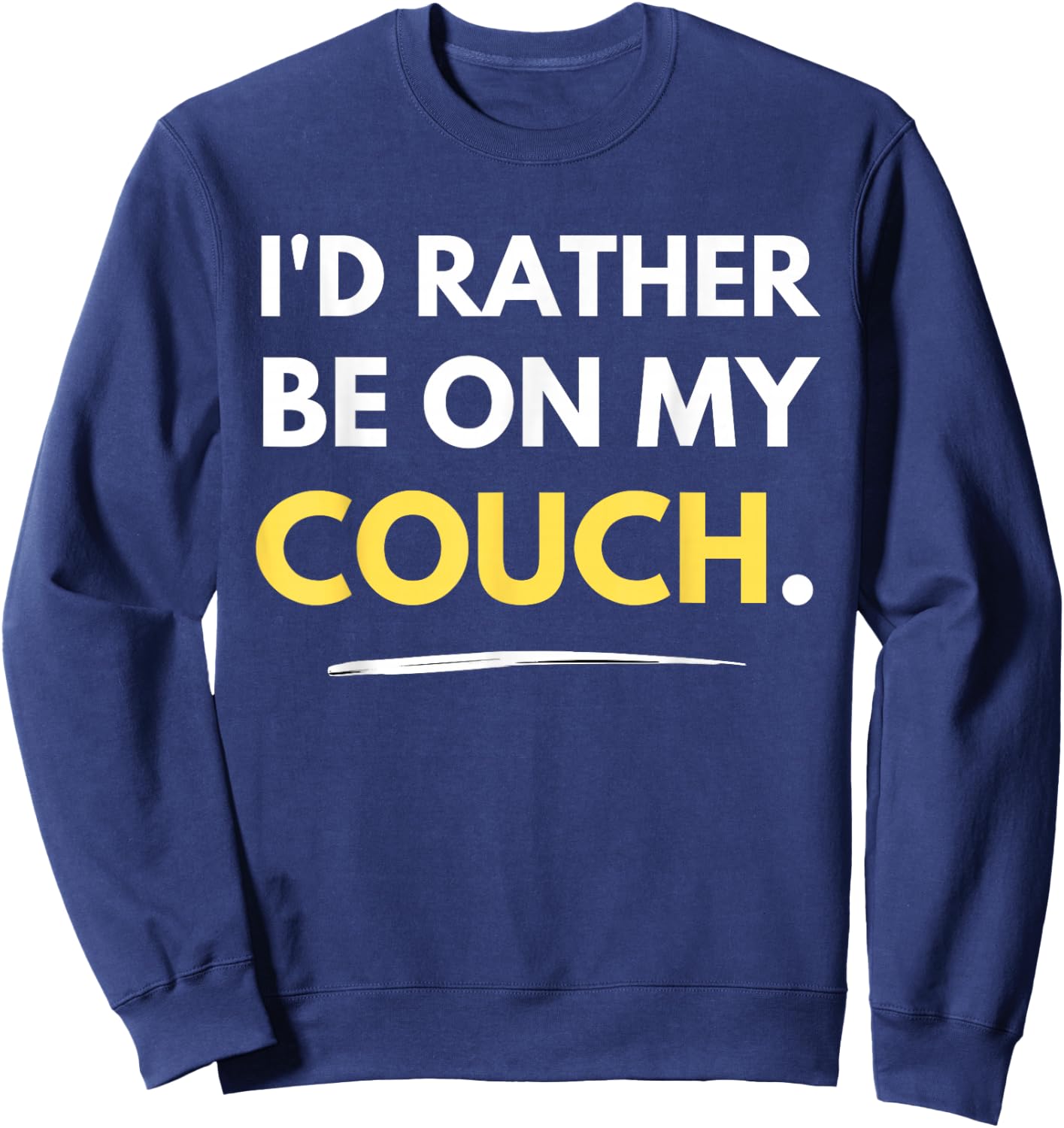 I'd Rather Be On My Couch Lazy Homebody Funny Sweatshirt - Sweatshirt | Navy